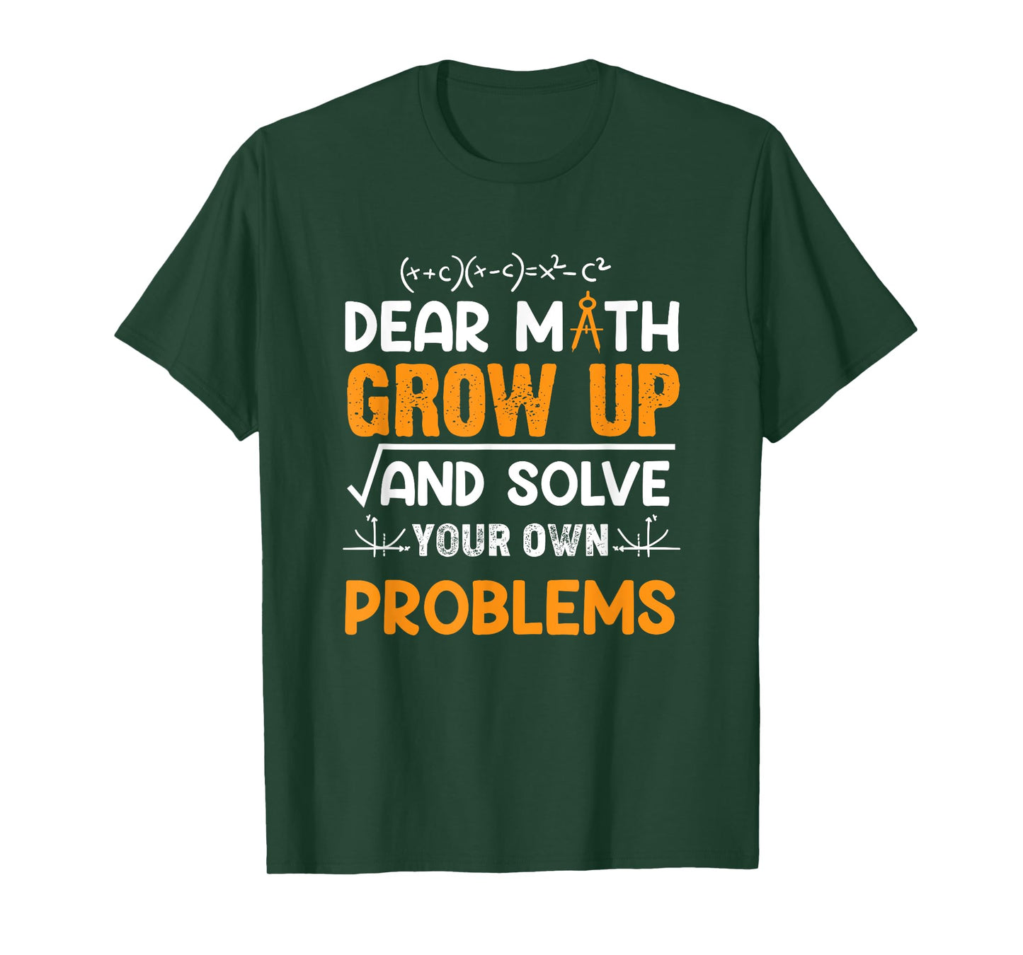 Math Student - Dear Math Grow Up And Solve Your Own Problems T-Shirt