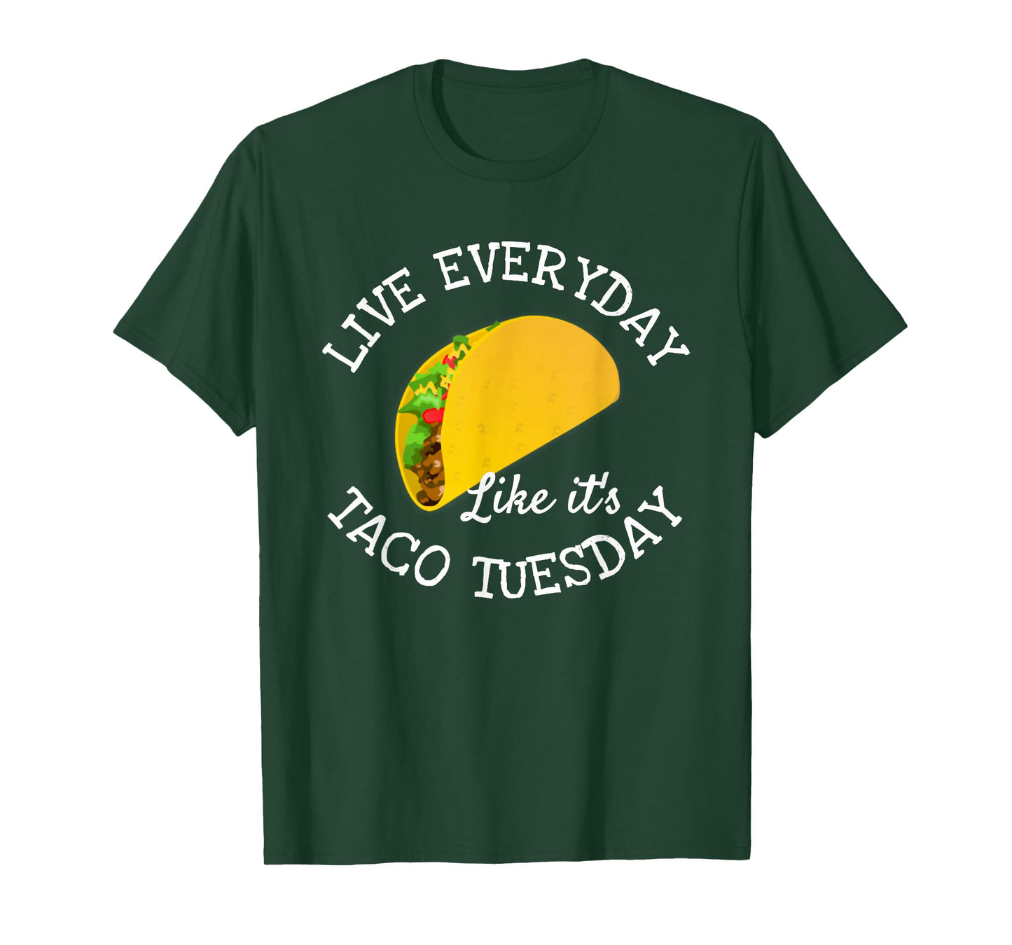 Live Everyday Like It's Tuesday Taco Lover Funny T-Shirt T-Shirt