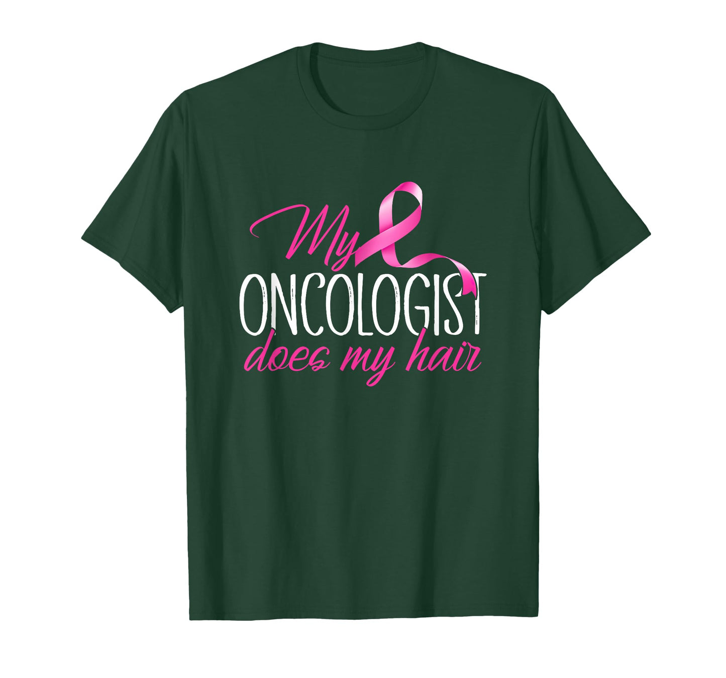 Funny My Oncologist Does My Hair Cancer Fighter Survivor T-Shirt