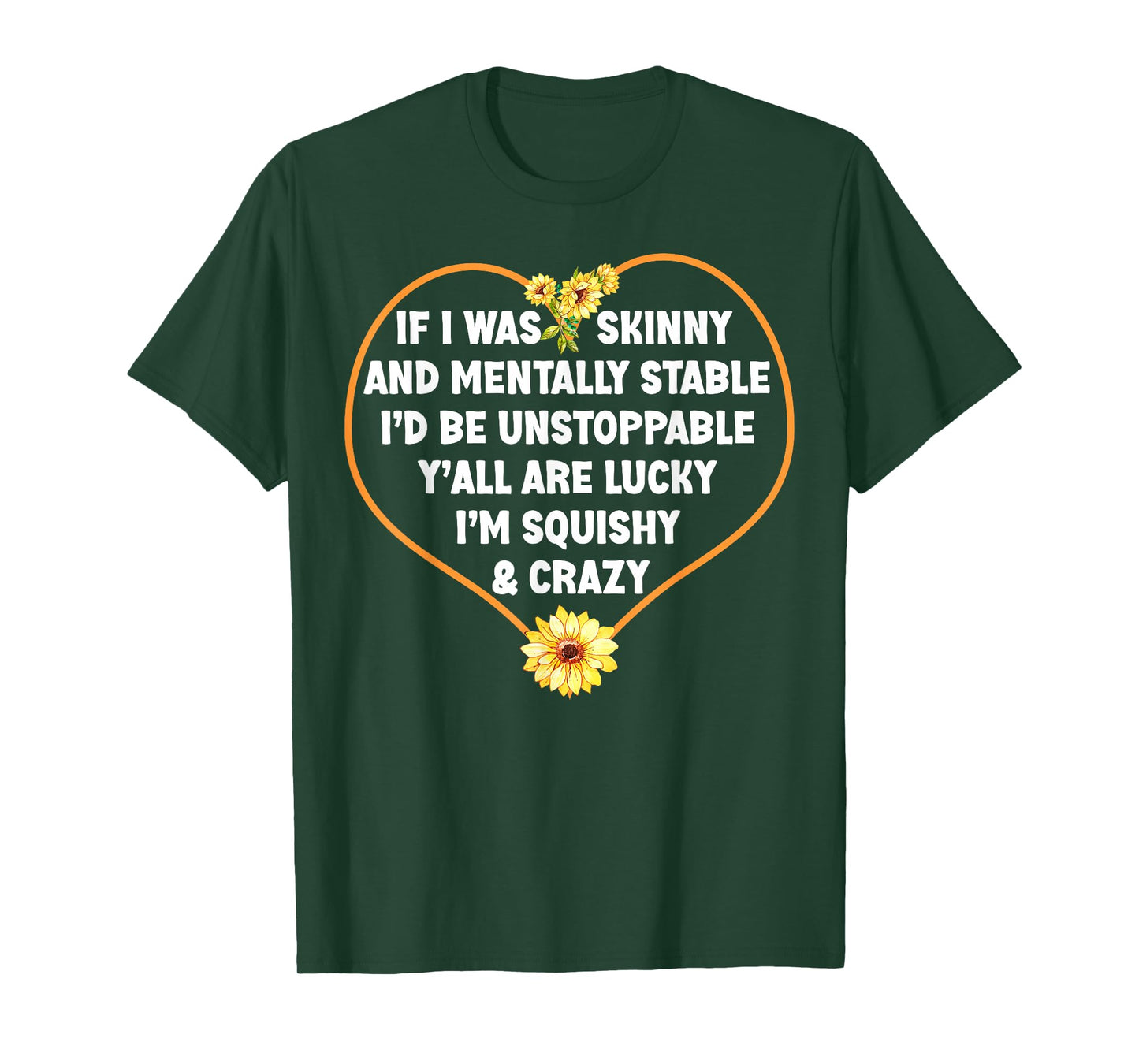 If I Was Skinny and Mentally Stable I'd Be Unstoppabl Saying T-Shirt