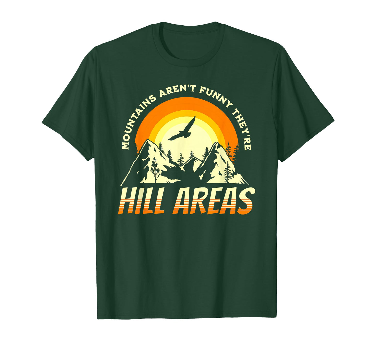 MOUNTAINS AREN'T FUNNY THEY'RE HILL AREAS Funny Dad Joke Pun T-Shirt