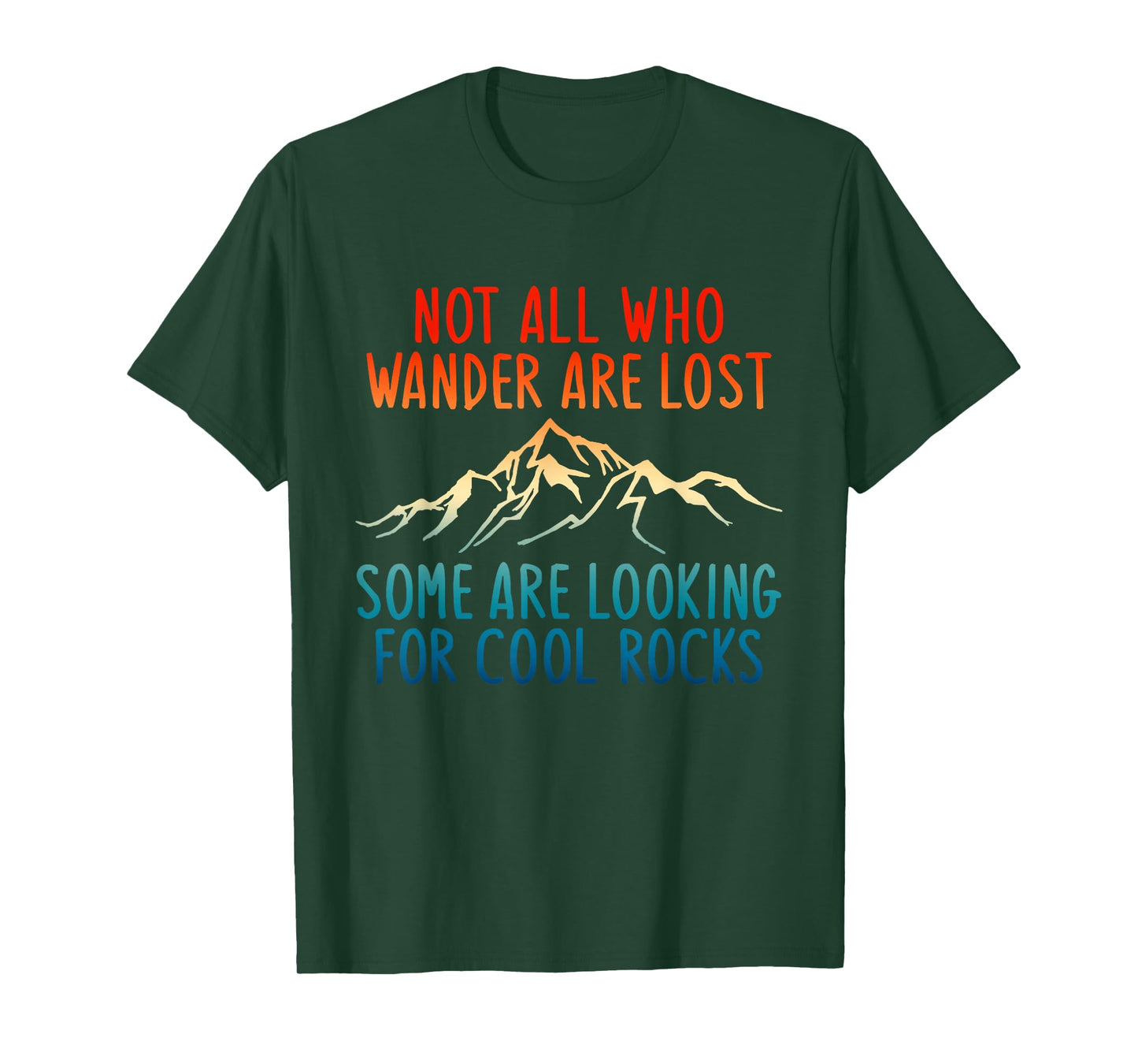 Not All Who Wander Are Lost Some Are Looking For Cool Rocks T-Shirt