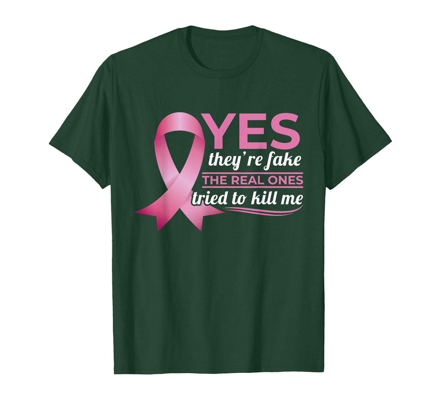 Yes They're Fake My Real Ones Tried To Kill Me Breast Cancer T-Shirt