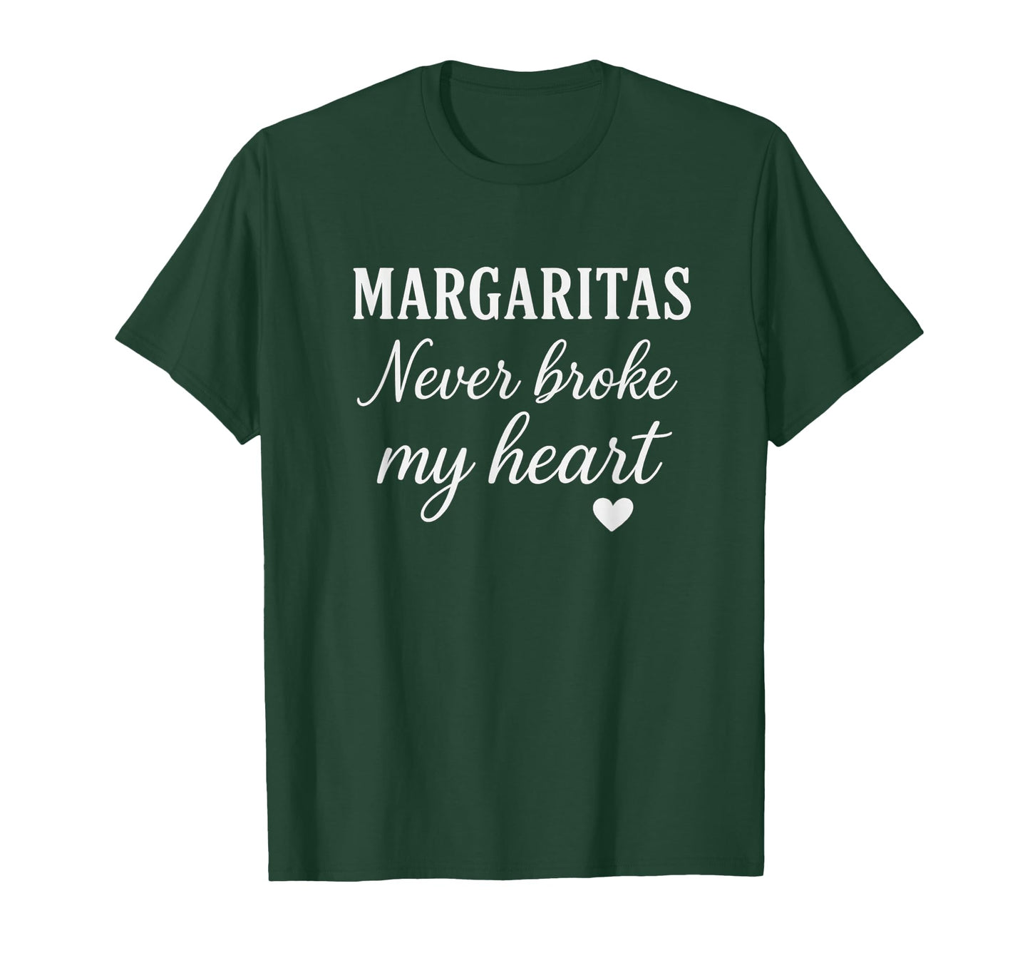 Margaritas Never Broke My Heart Tequila Funny Design T-Shirt