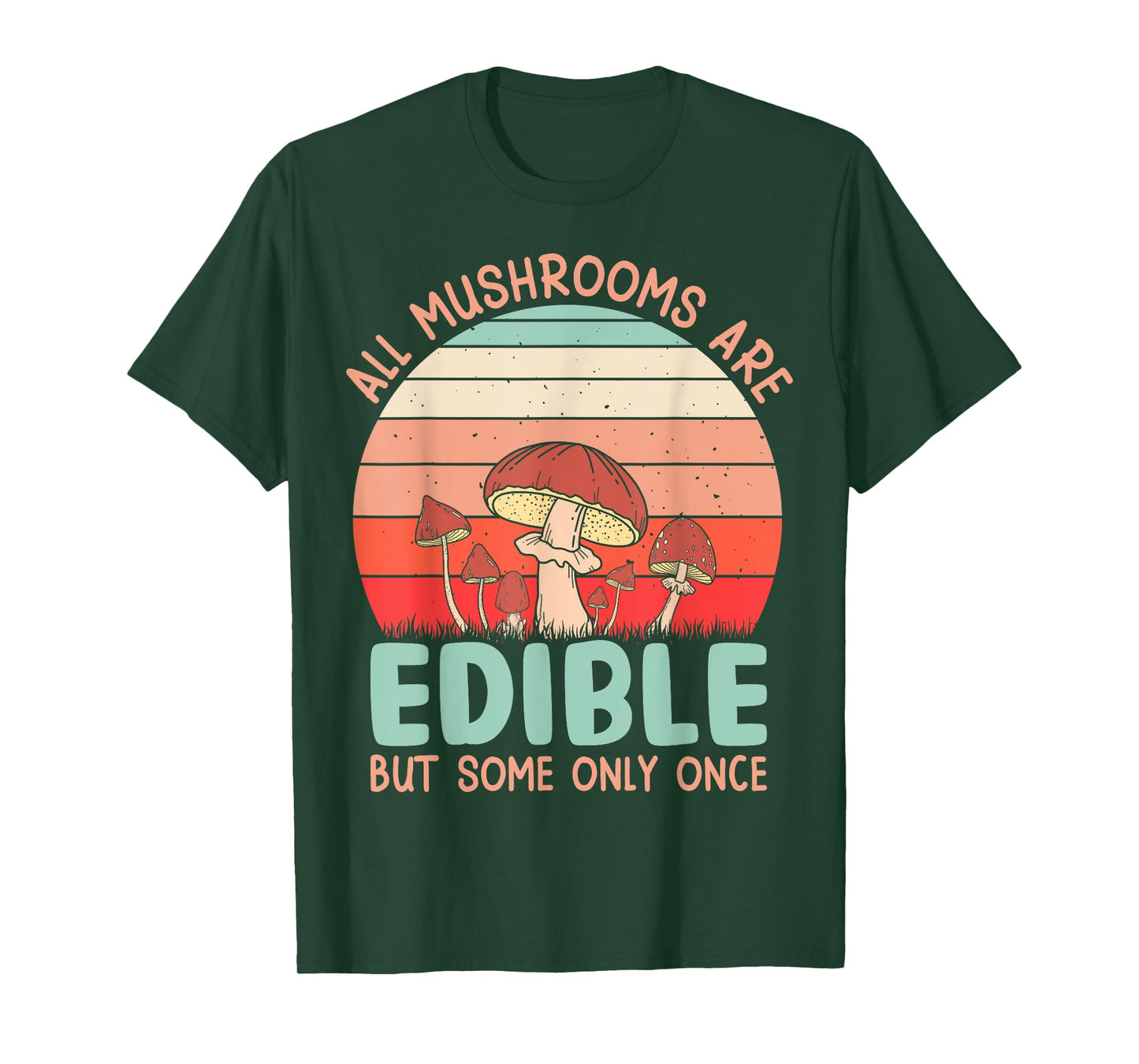 All Mushrooms Are Edible But Some Only Once T-Shirt