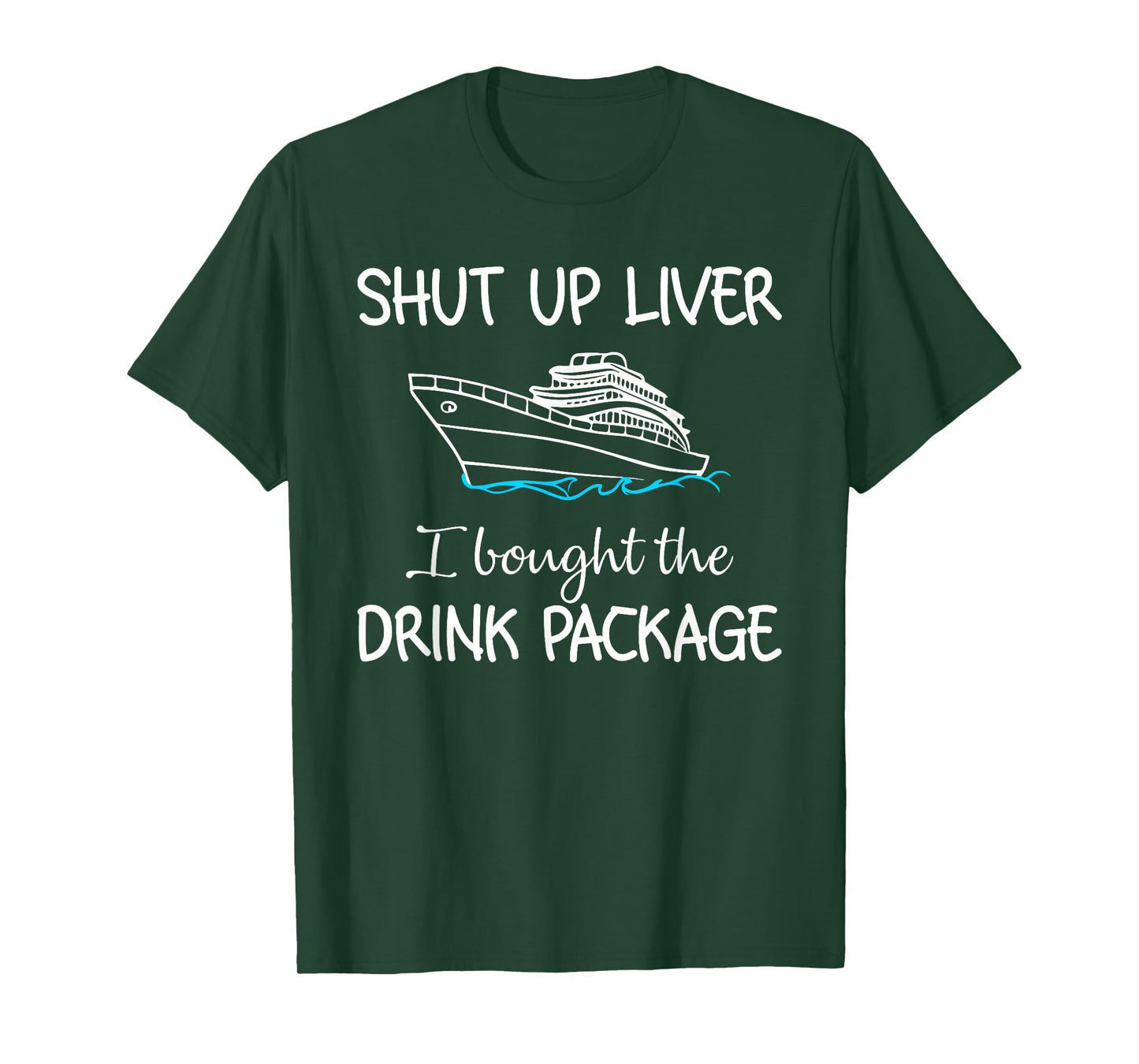 Shut Up Liver I Bought The Drink Package Summer Vacation T-Shirt