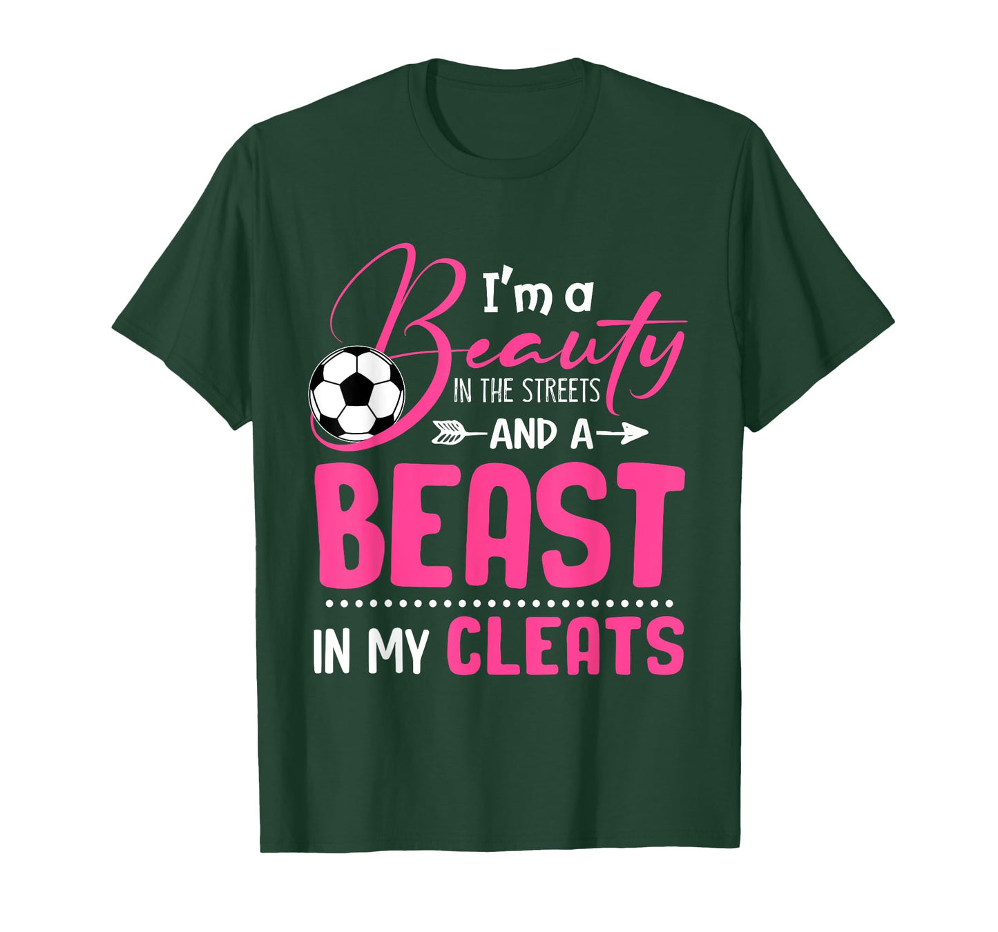 I'm A Beauty In The Streets And A Beast In My Cleats Soccer T-Shirt