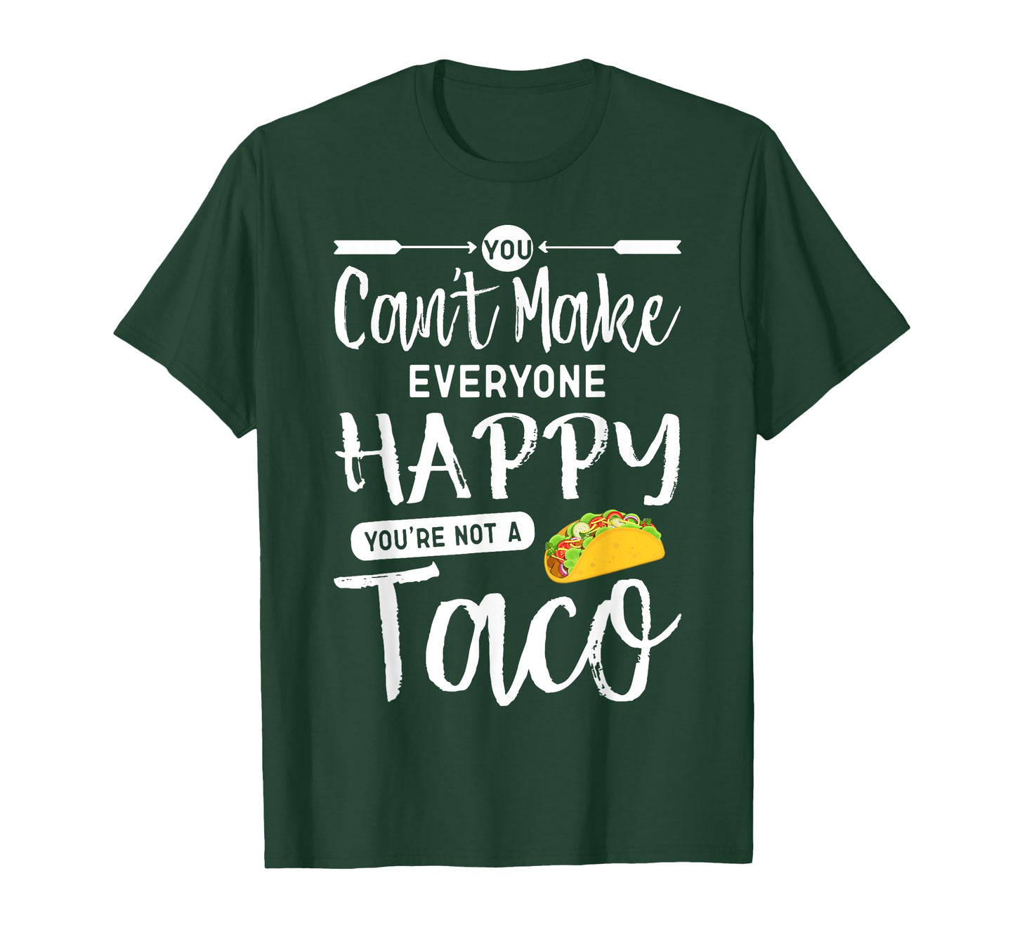 You Can't Make Everyone Happy You're Not A Taco T-shirt T-Shirt