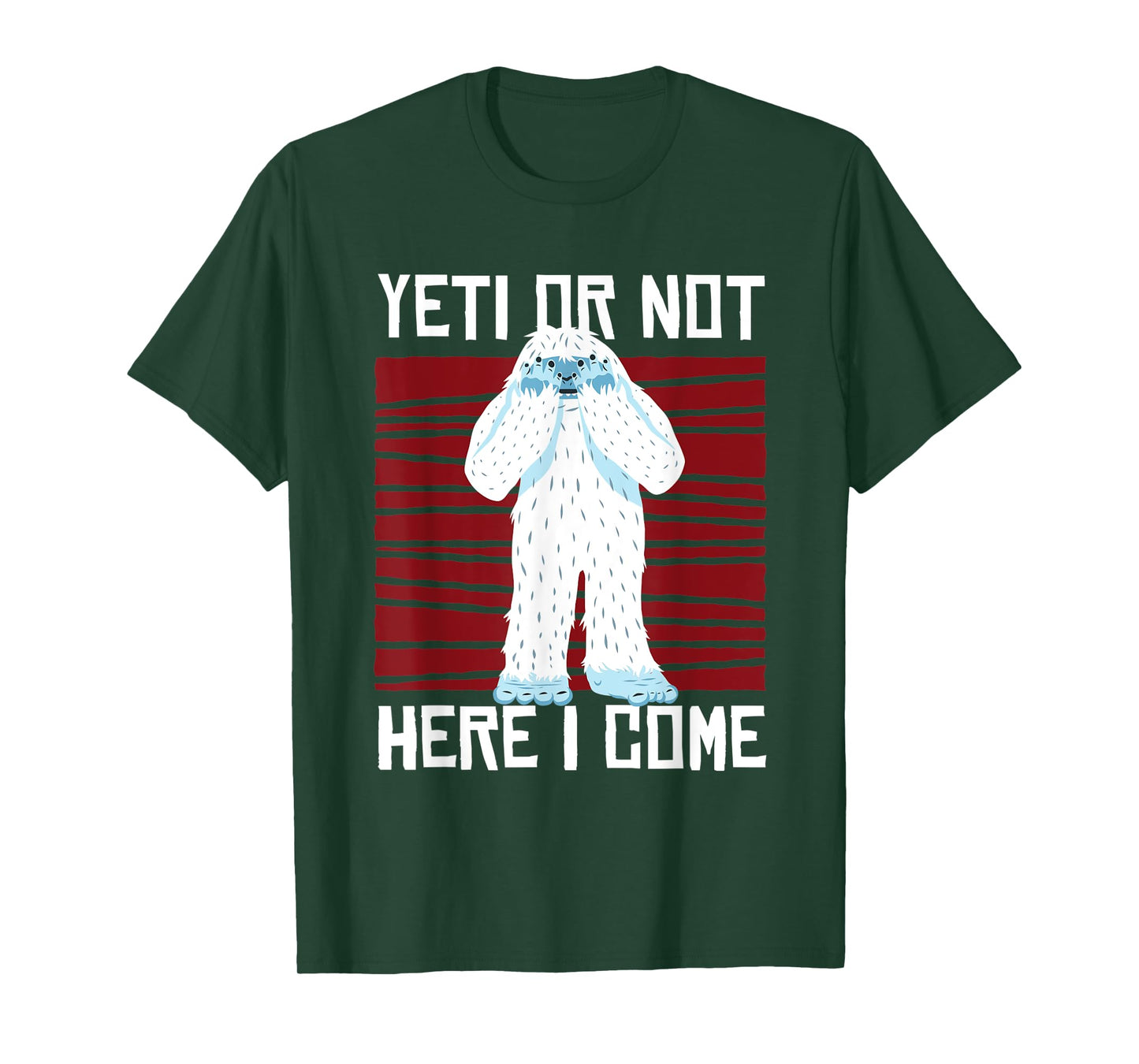 Yeti Or Not Here I Come I Bigfoot Hiking Outdoor Mountain T-Shirt