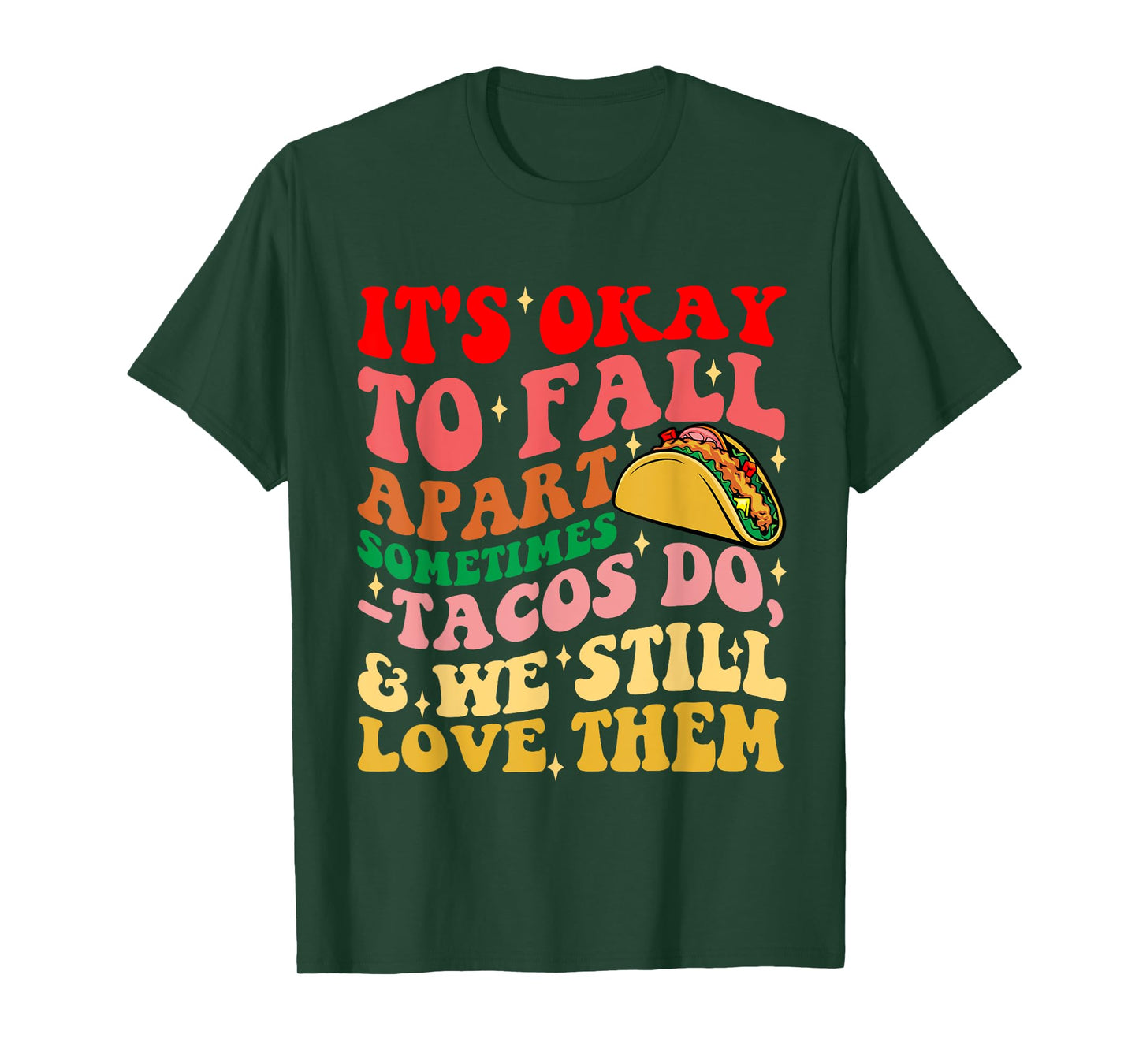 It's Okay To Fall Apart Sometimes Tacos Do Love Them T-Shirt