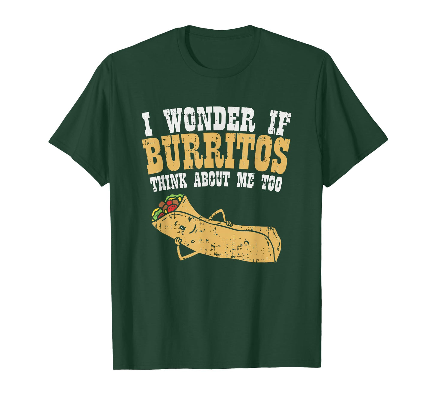 I Wonder If Burritos Think About Me Too - Funny Burrito T-Shirt
