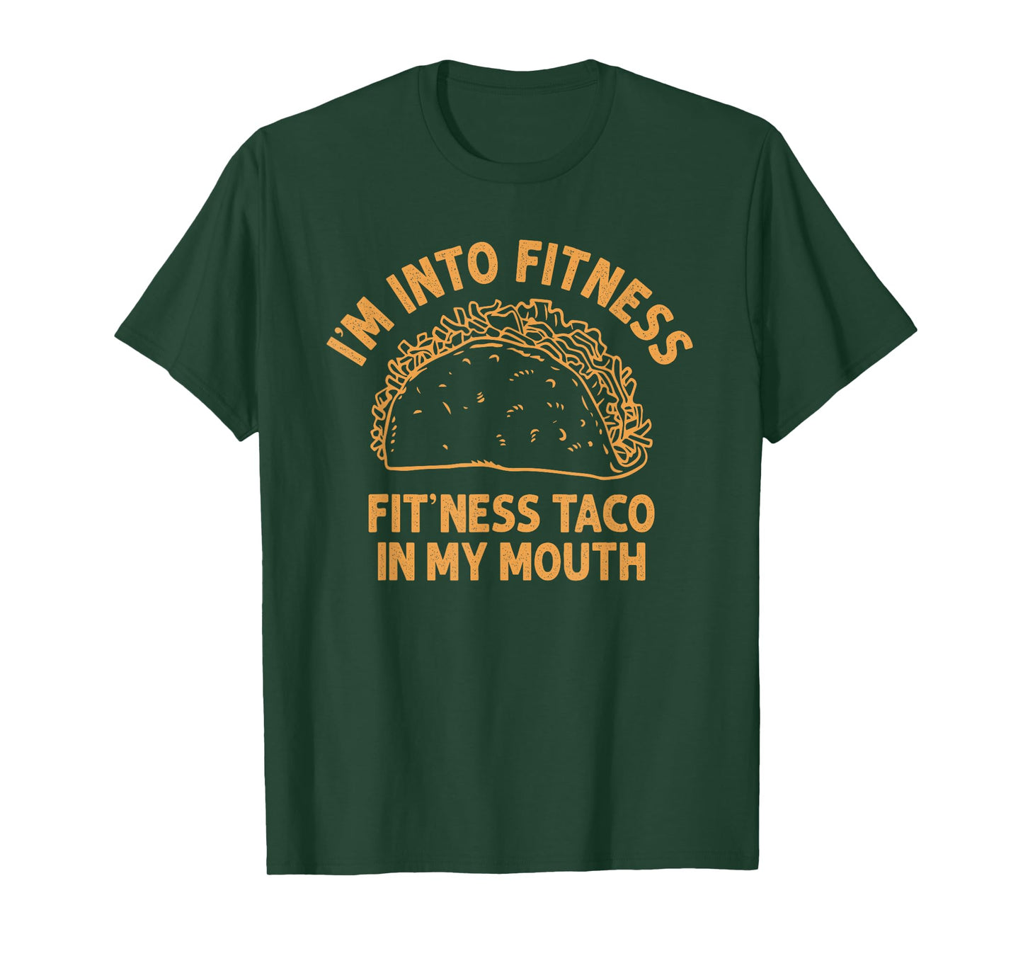 I'm into Fitness Taco in My Mouth Funny Taco men womens T-Shirt