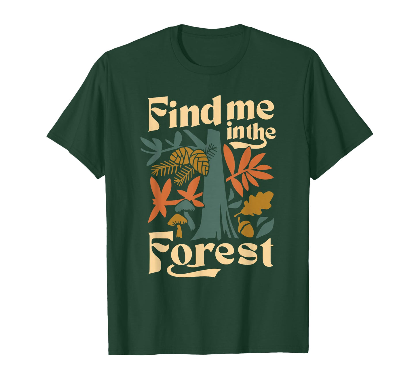 Find Me In The Forest T-Shirt
