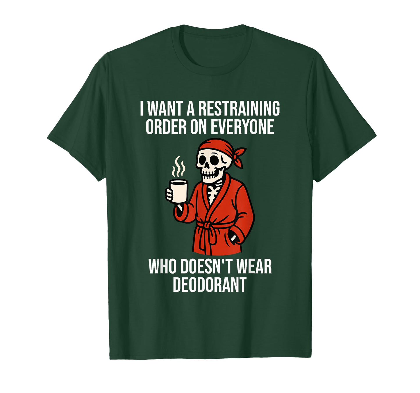 I Want Restraining Order On Everyone Doesn't Wear Deodorant T-Shirt