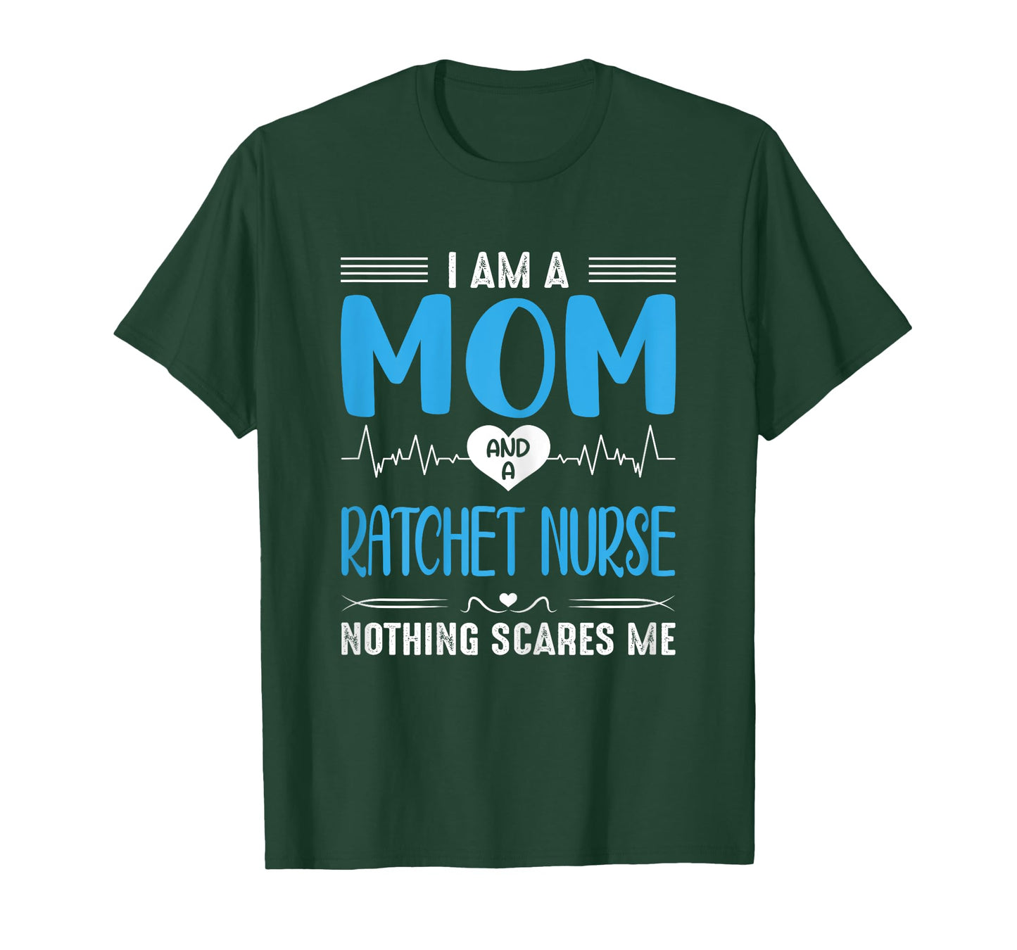 I Am A Mom and A Ratchet Nurse Nothing Scares Me Mothers Day T-Shirt