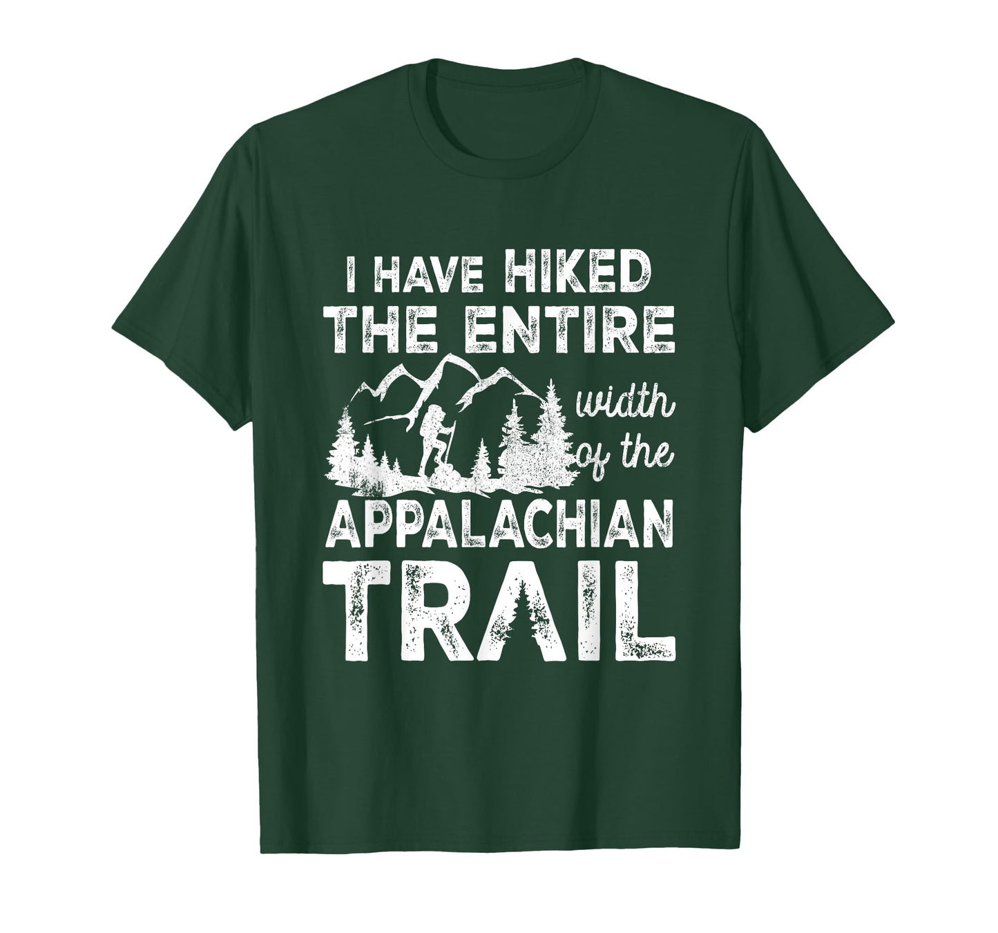 Have Hiked The Entire Width Of The Appalachian-Trail Hiking T-Shirt