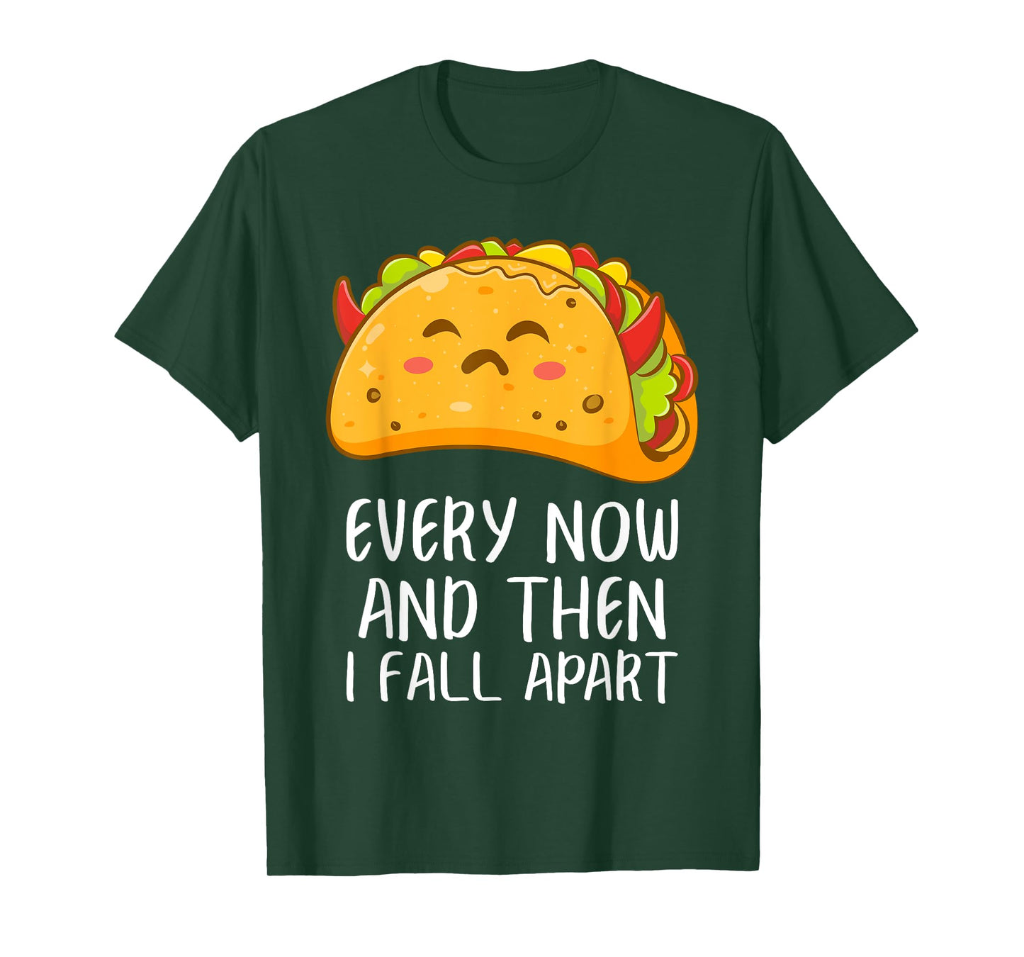 Every Now And Then I Fall Apart Funny Taco T-Shirt