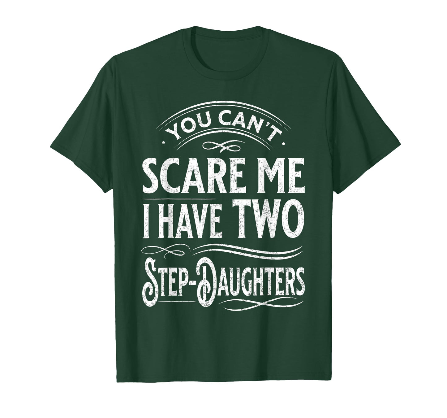 You Can't Scare Me I Have Two Step-Daughters Funny Dad T-Shirt