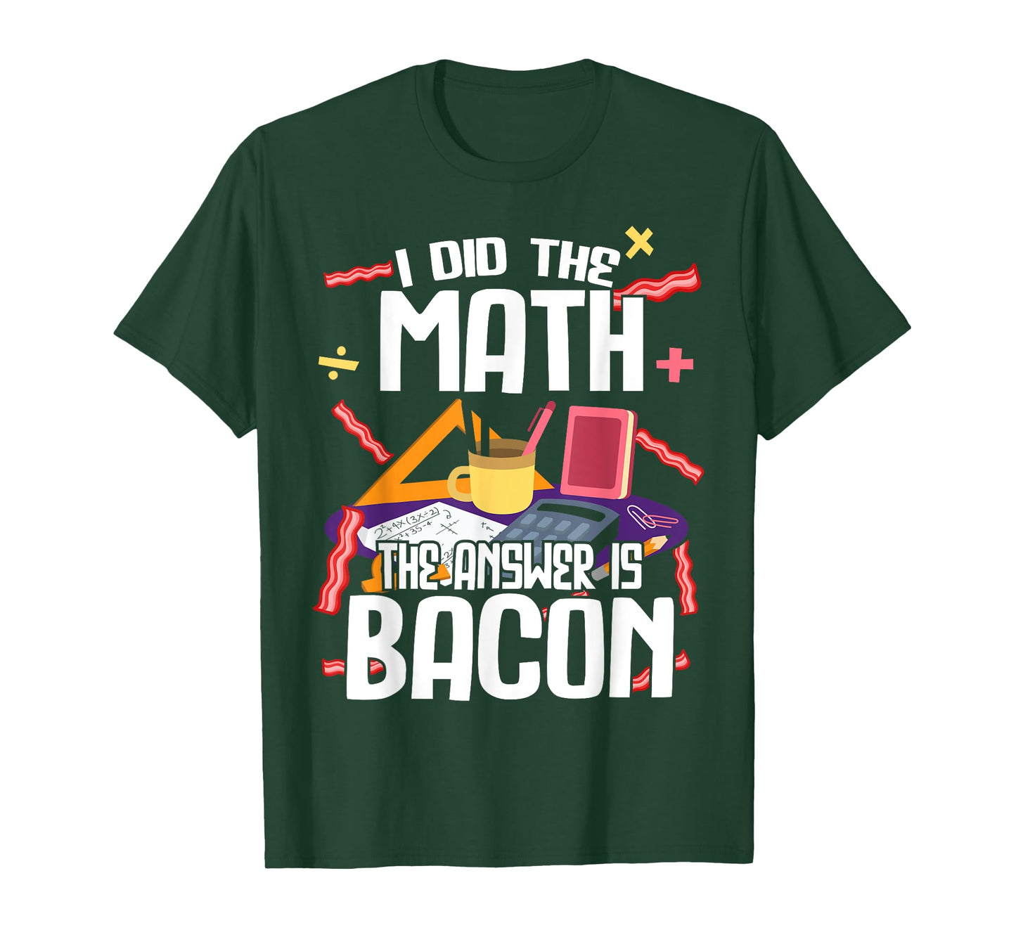 I Made The Bill Bacon Is The Answer Maths T-Shirt