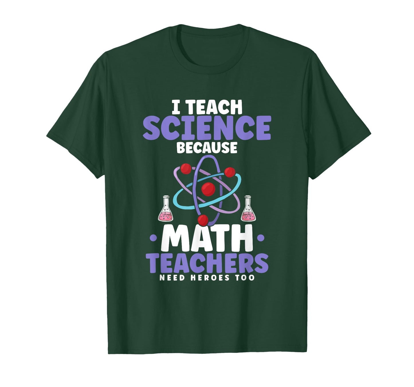 I teach science because math teachers need heroes too T-Shirt for Men Women