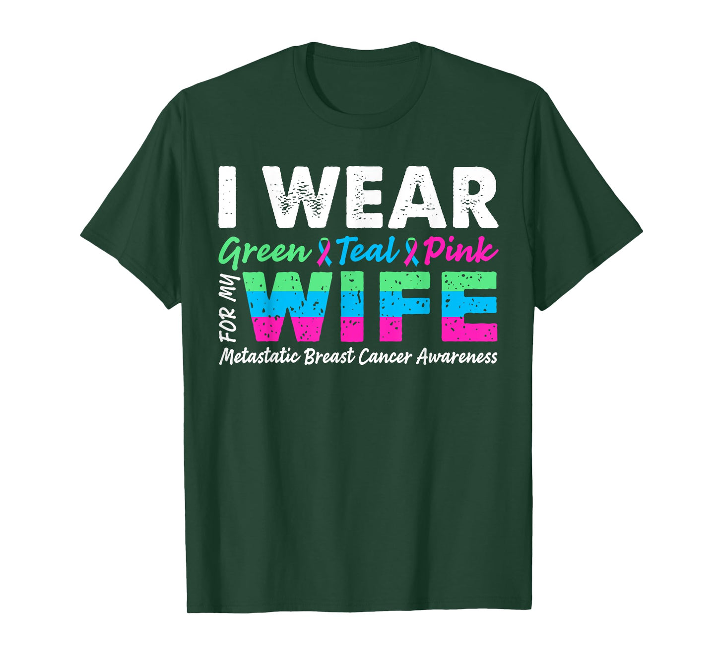 Metastatic Breast Cancer I Wear Green Teal Pink For Wife T-Shirt
