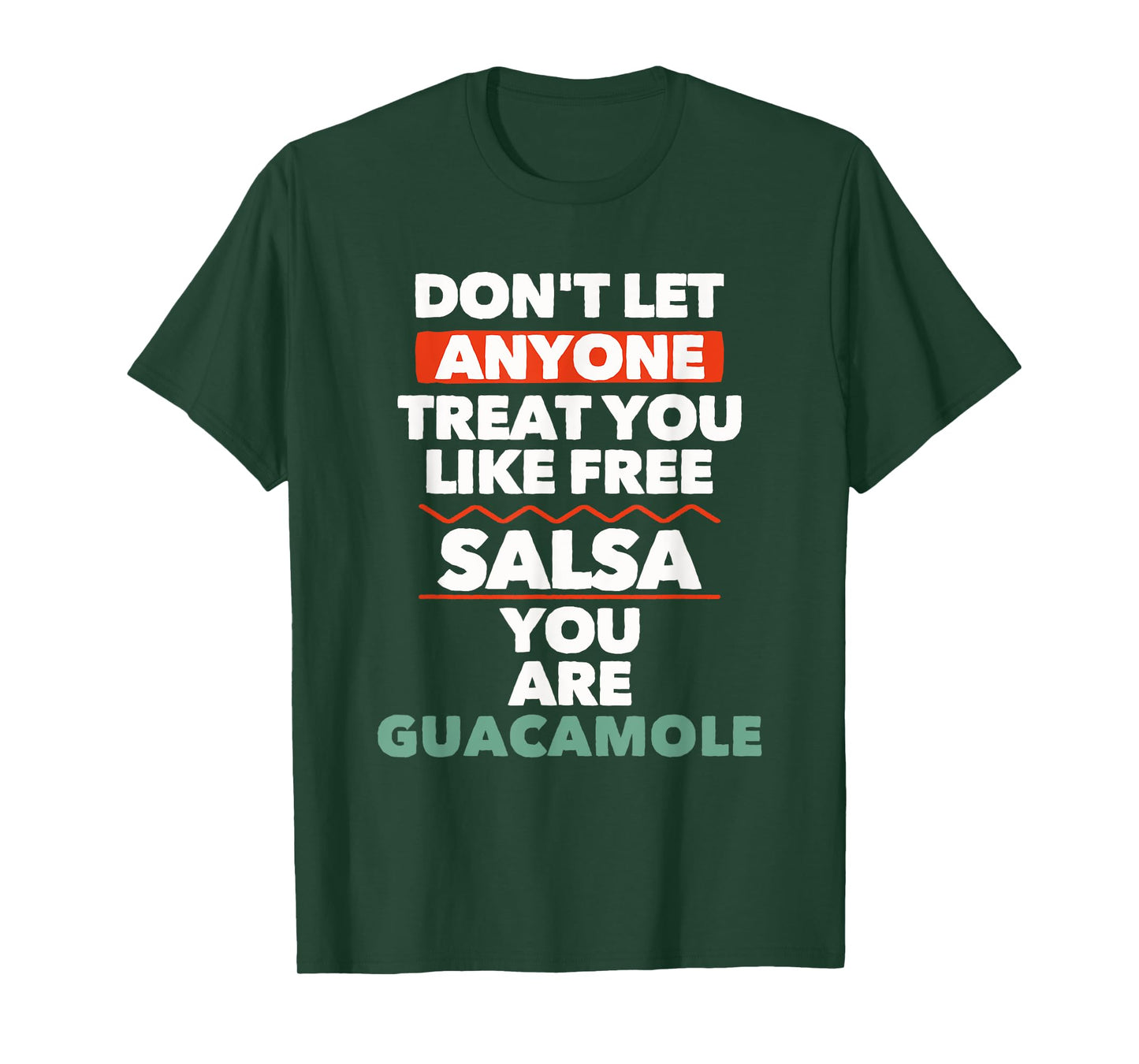 Don't Let Anyone Treat You Like Free Salsa You Are Guacamole T-Shirt