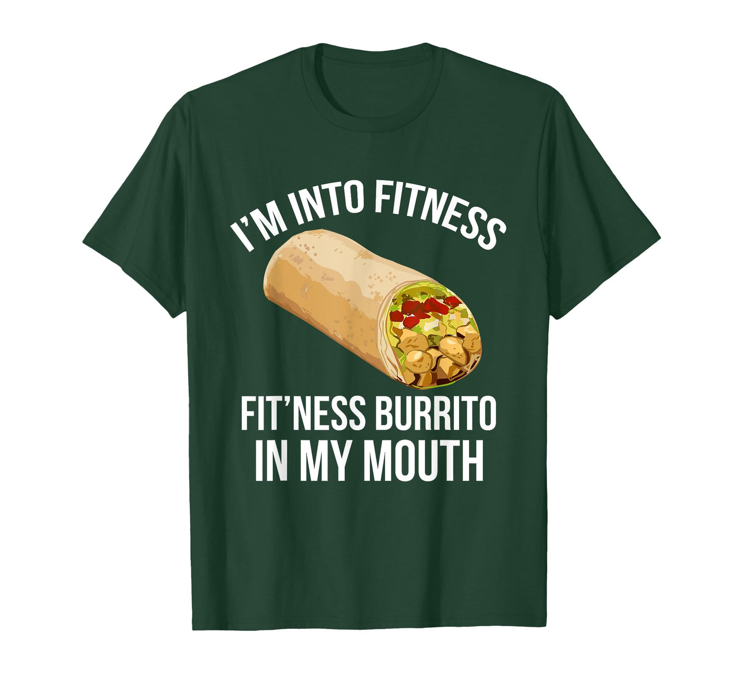 I'm Into Fitness Tee Funny FITNESS BURRITO IN MY MOUTH! T-Shirt