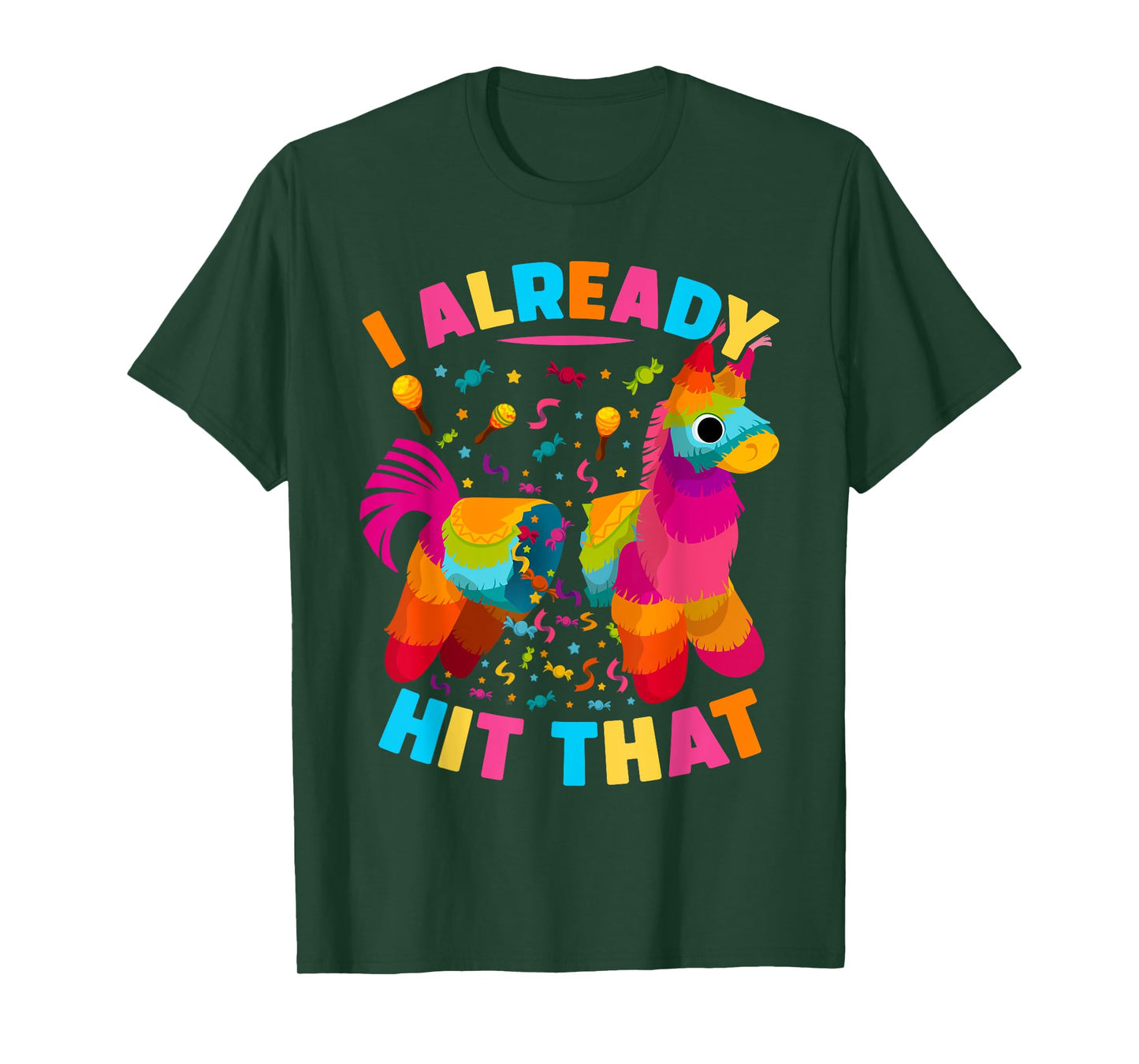 I Already Hit That Pinata men women Already Hit That Pinata T-Shirt