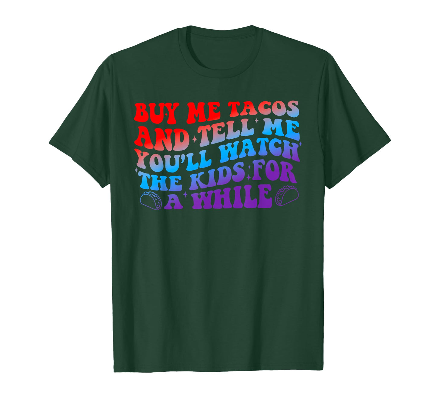 Buy Me Tacos and Tell-Me You'll Watch The Kids for A While T-Shirt