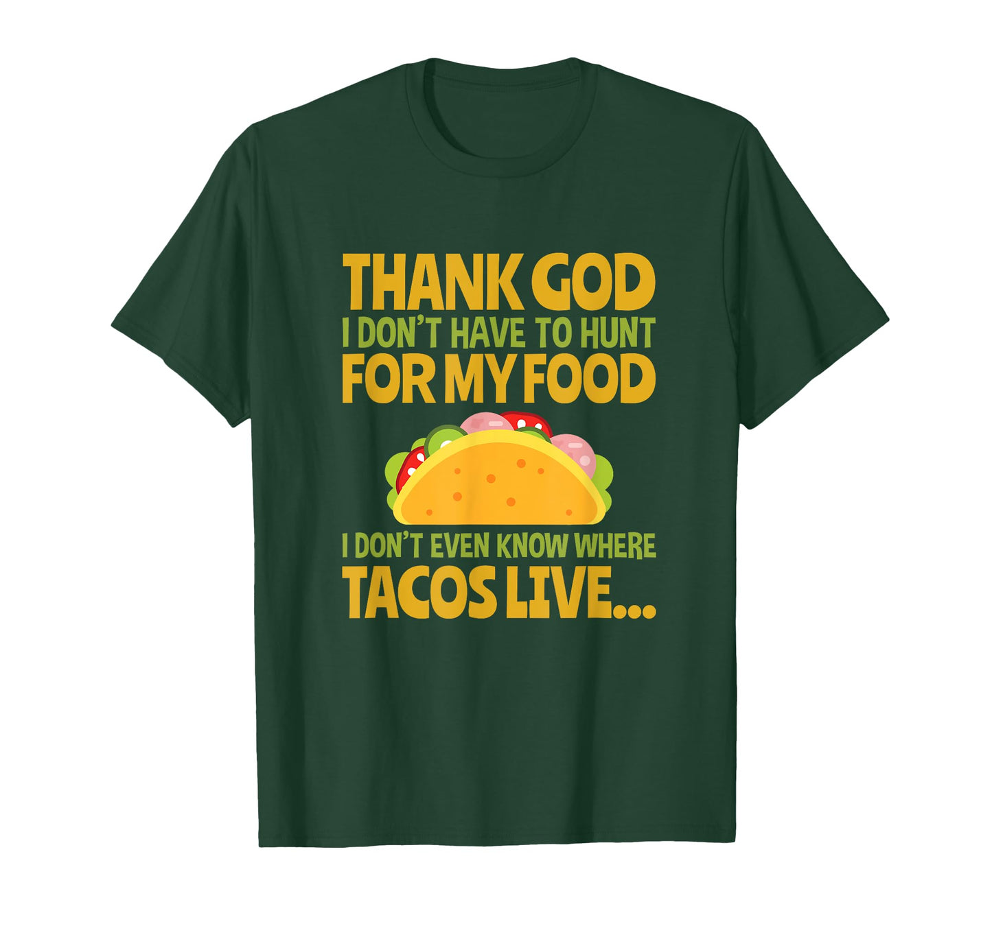 Thank God I Don't Have To Hunt For My Food Taco T Shirt T-Shirt