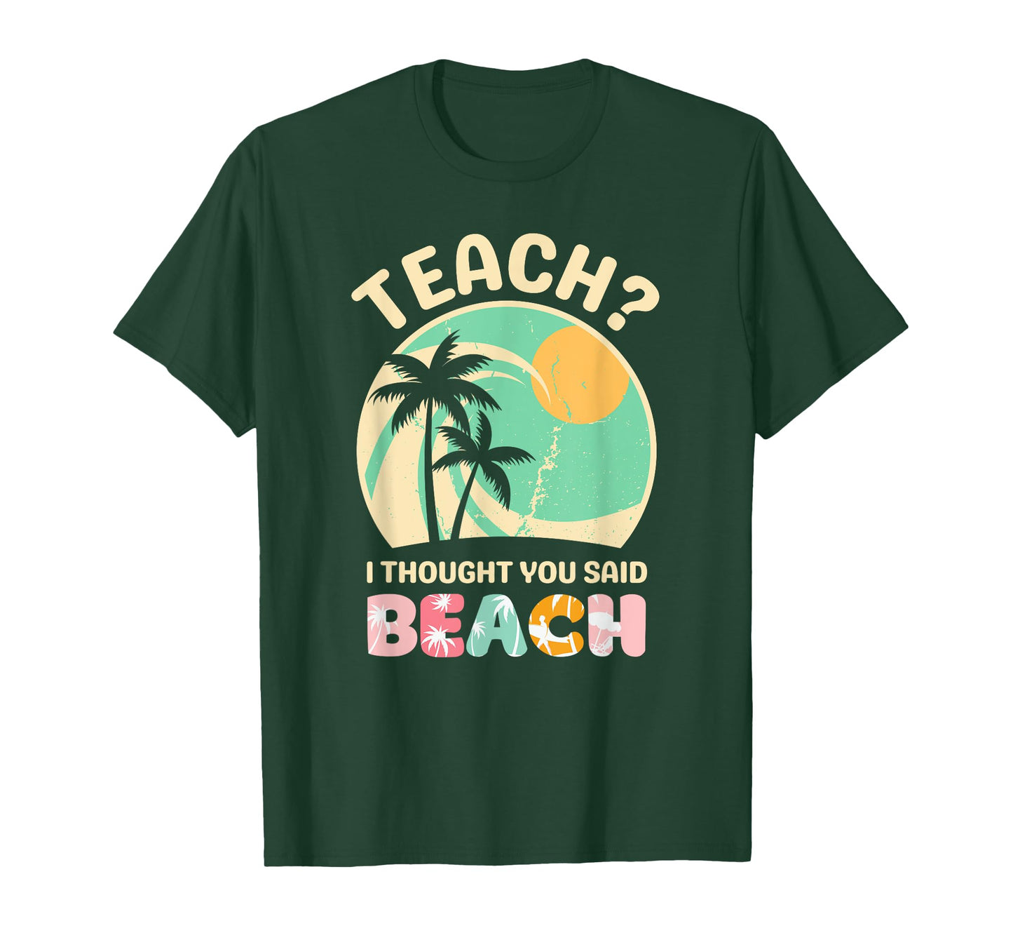 Teach I Thought You Said Beach Teacher Summer Vacation Retro Men Women Girls Kids T-Shirt