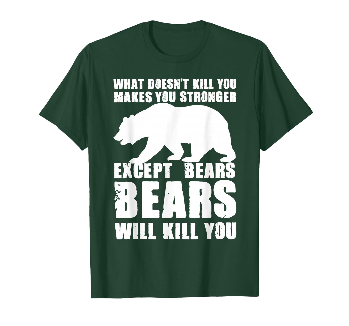 What Doesn't Kill You Makes You Stronger Except Bears Gifts T-Shirt