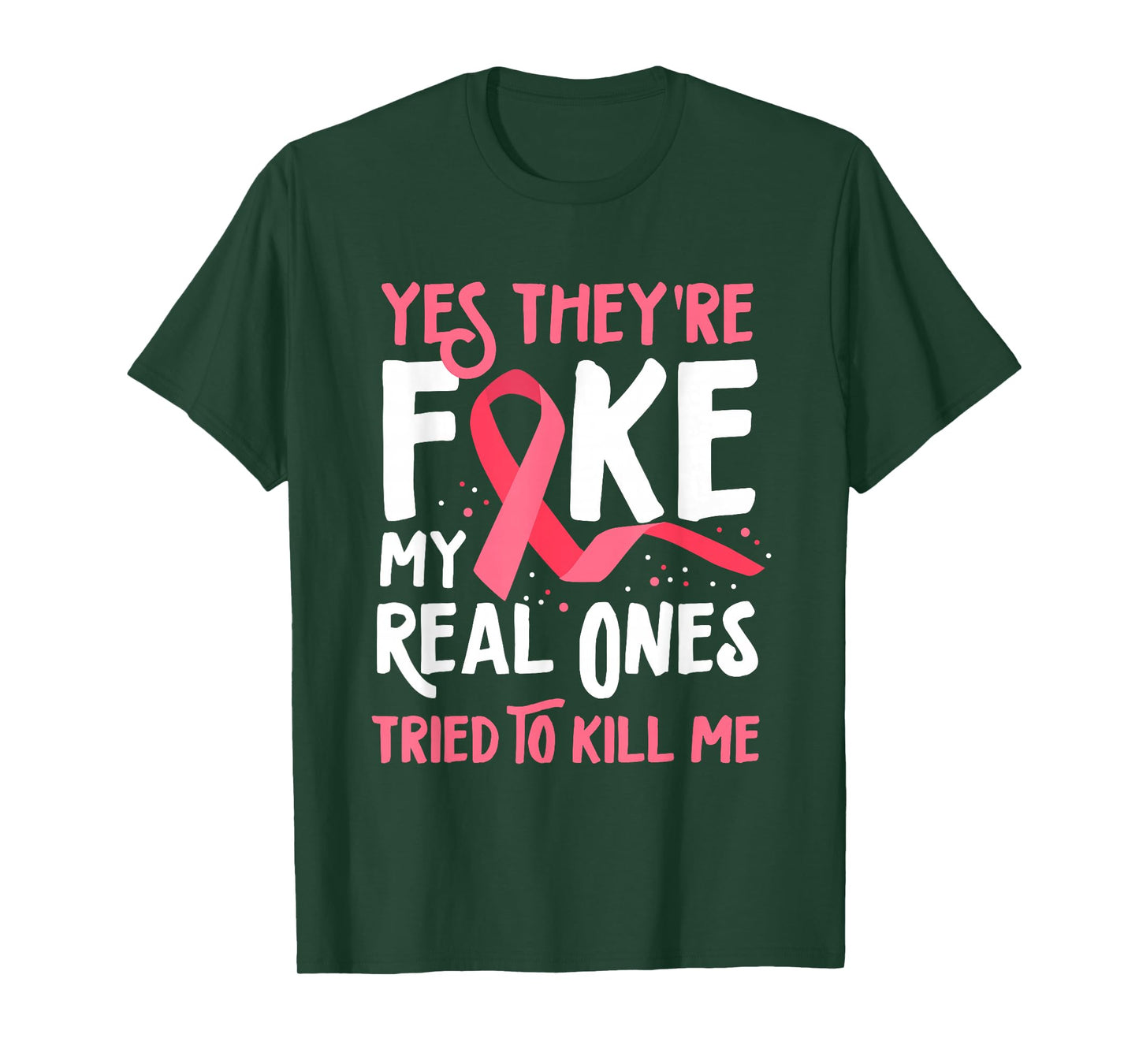 Yes They're Fake My Real Ones Tried To Kill Me Breast Cancer T-Shirt