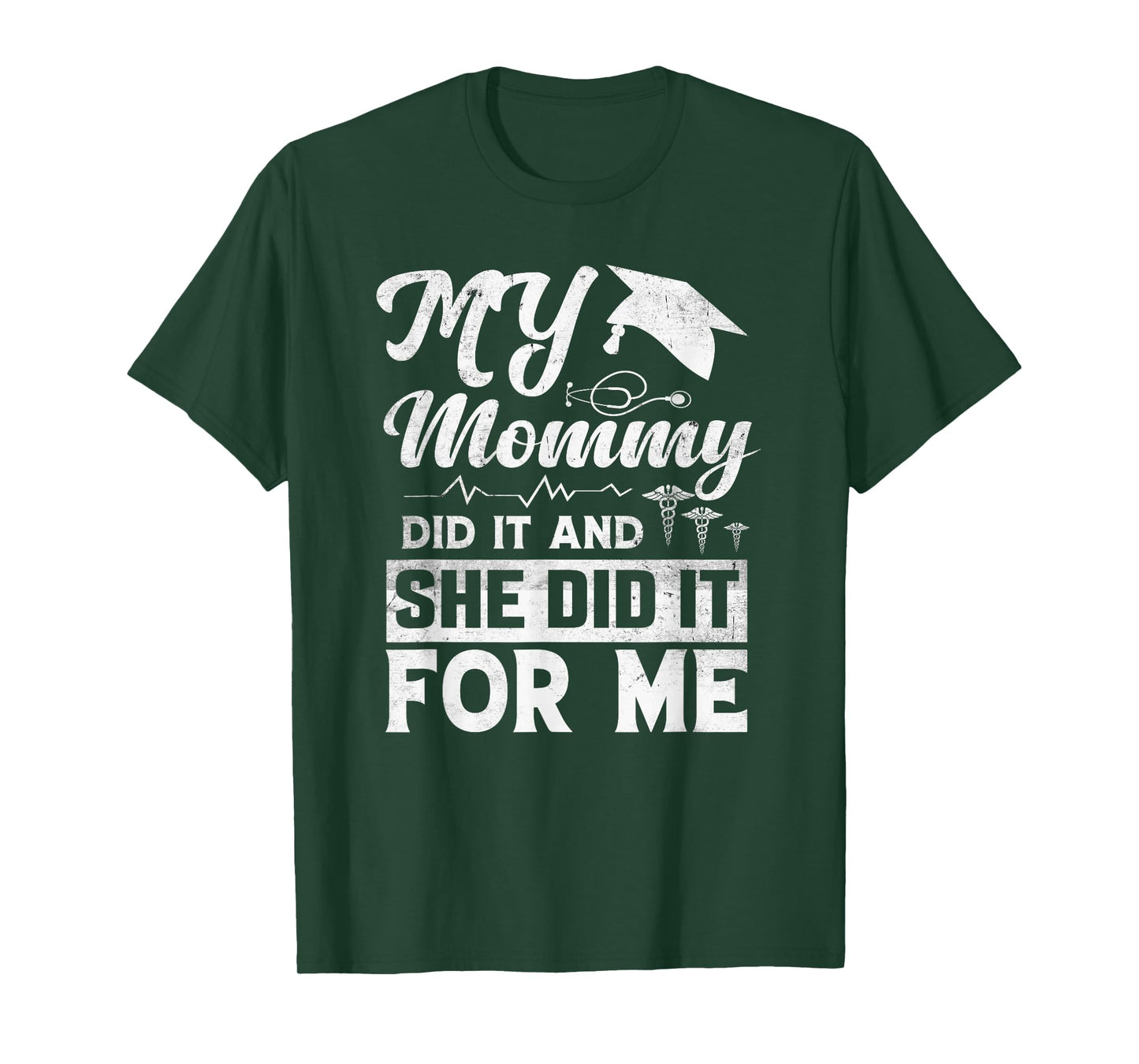My Mommy Did It And She Did It For Me Mom Nurse Graduation T-Shirt