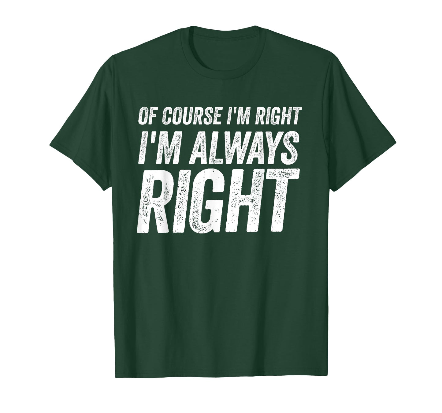 Of Course I'm Right I'm Always Right Cool Fathers day T-Shirt