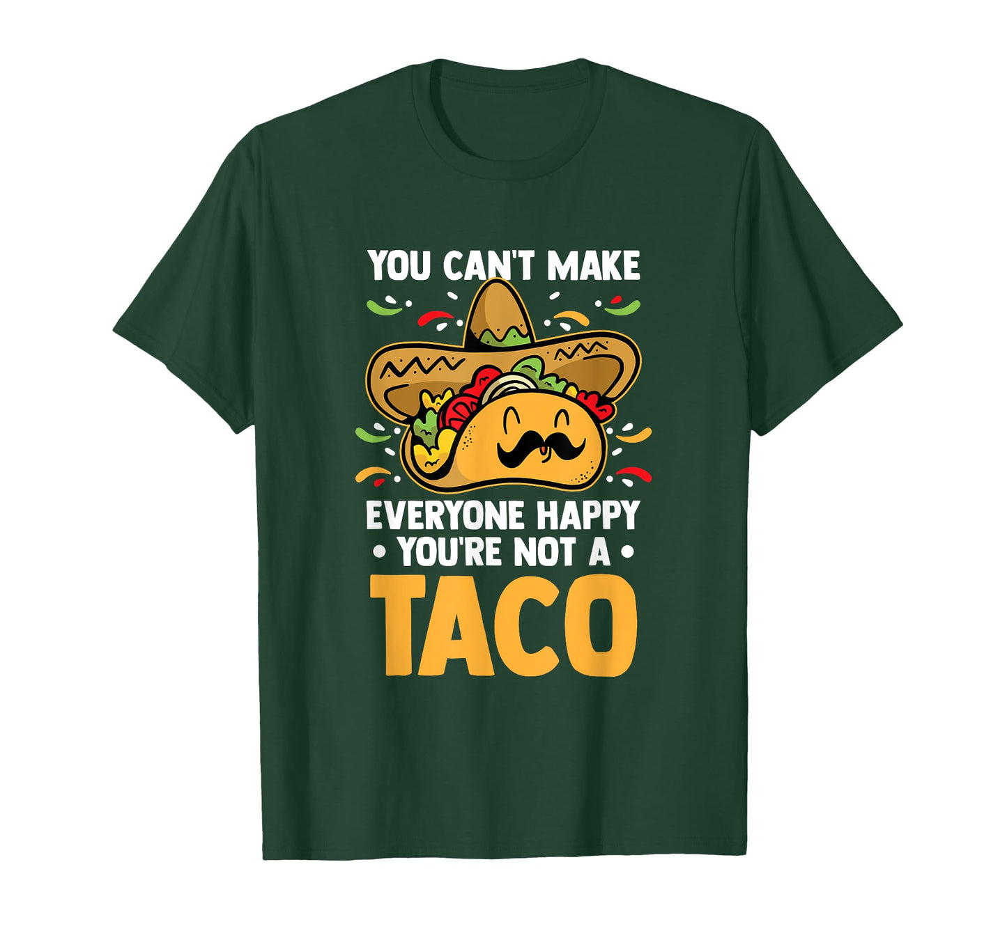 You Can't Make Everyone Happy You're Not A Taco Lover Food T-Shirt