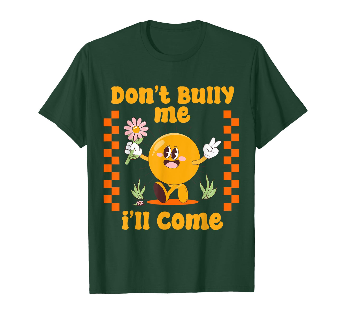 Don't Bully Me I'll Come Funny Sarcastic T-Shirt