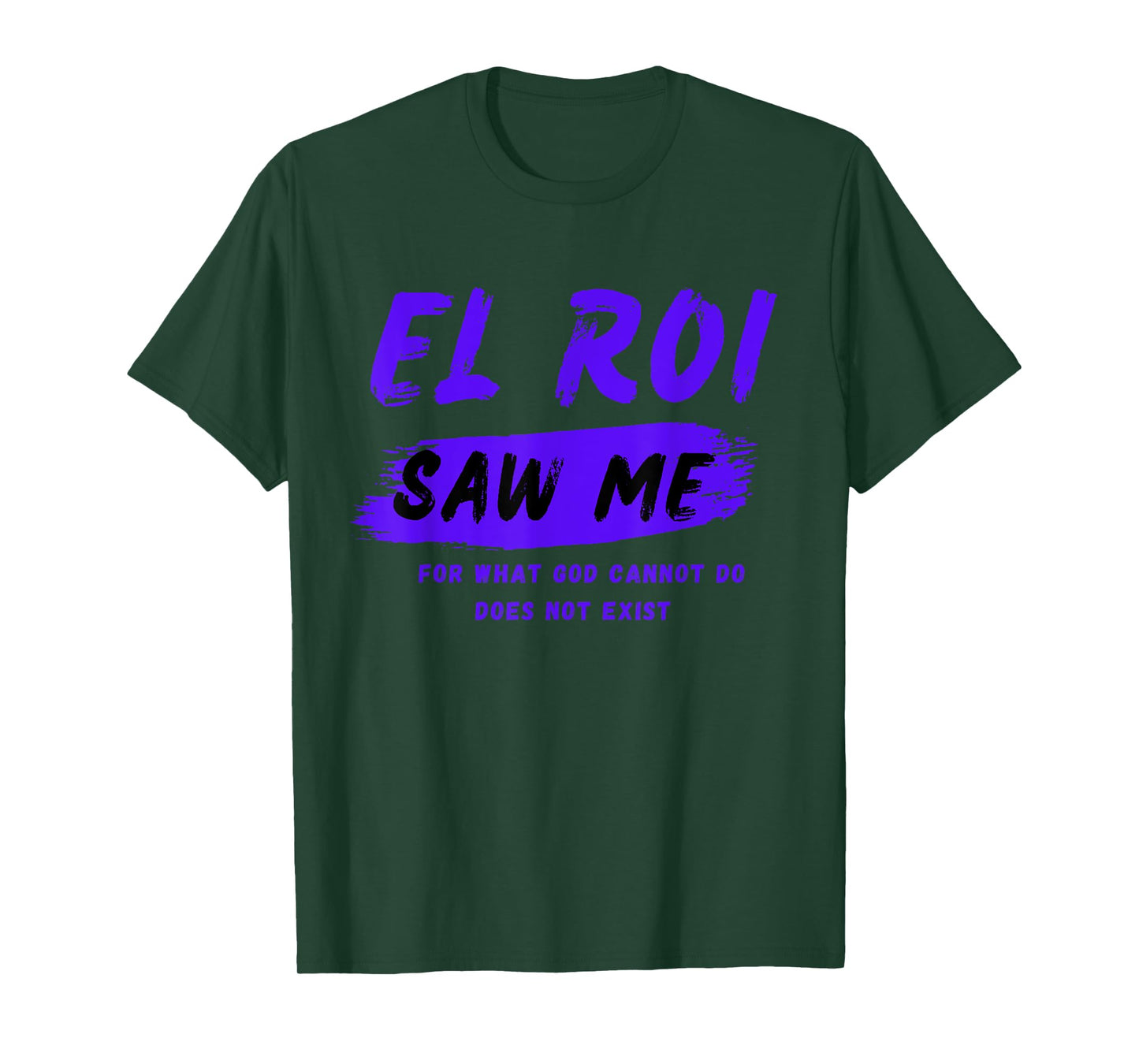 El Roi Saw Me - What God Cannot Do Does Not Exist - NSPPD T-Shirt