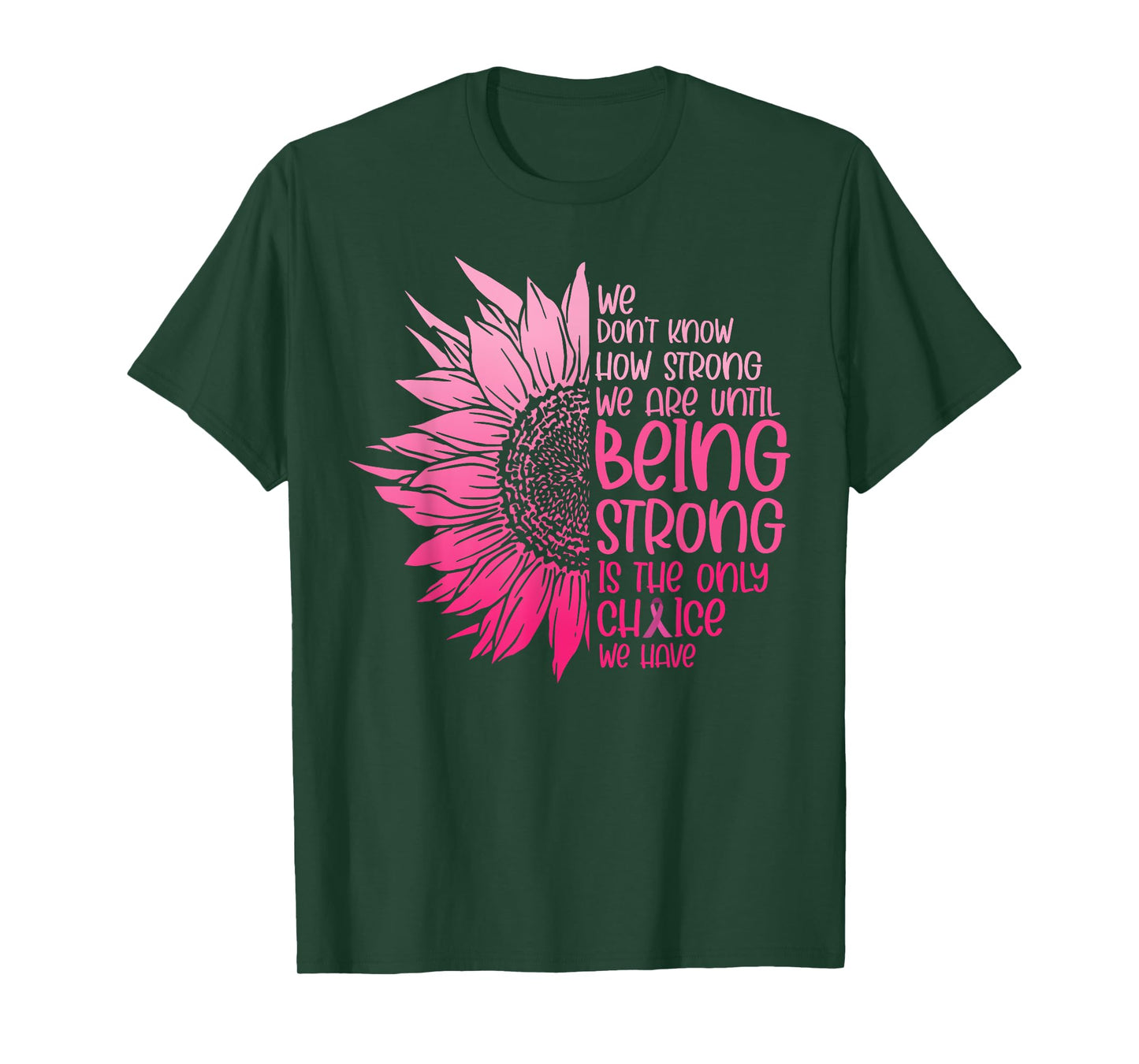 We Don't Know How Strong We Are Until Cancer Awareness T-Shirt