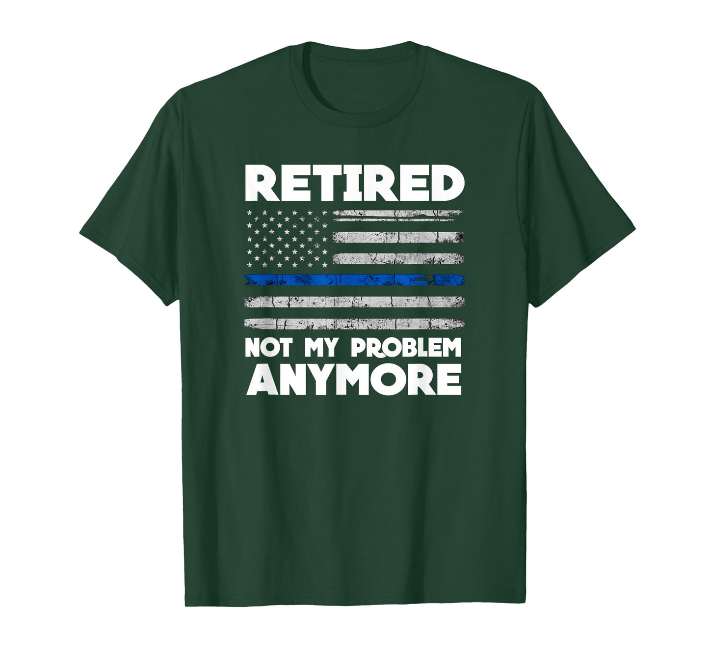 Retired Not My Problem Anymore Police Thin Blue Line Flag T-Shirt