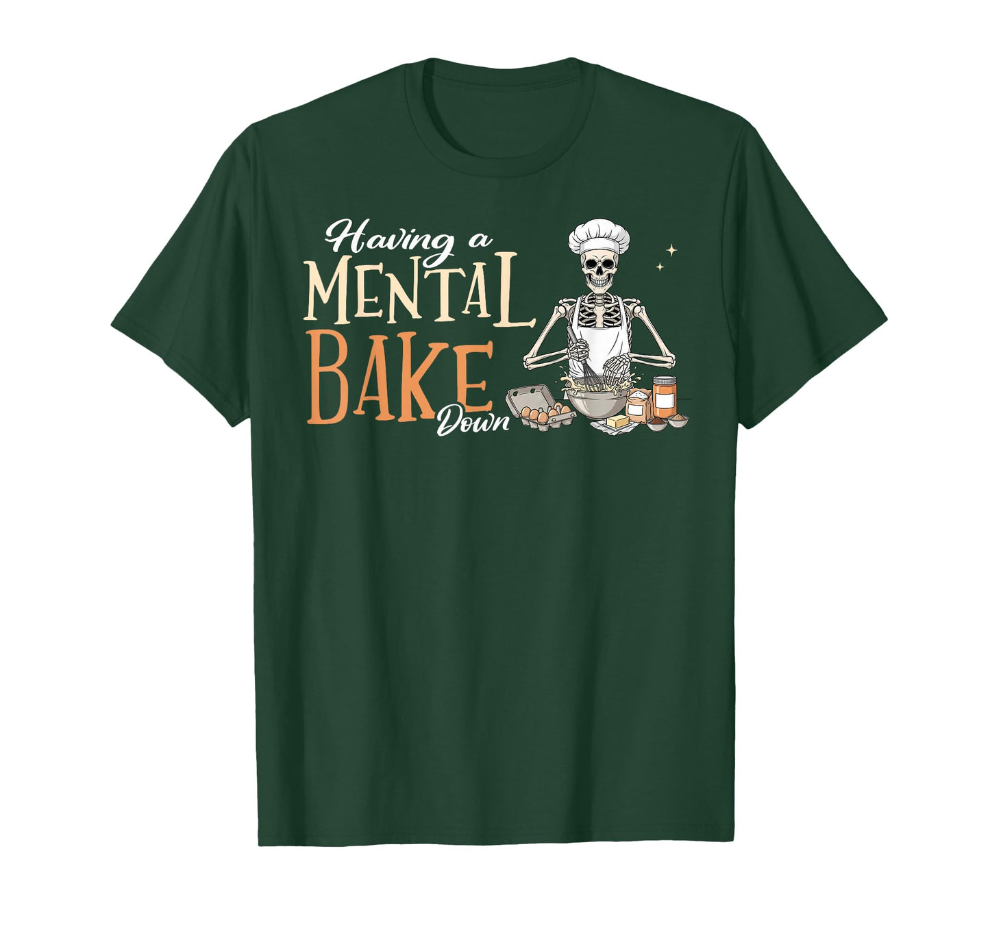 Skeleton Baker Baking Lover Having A Mental Bake Down T-Shirt