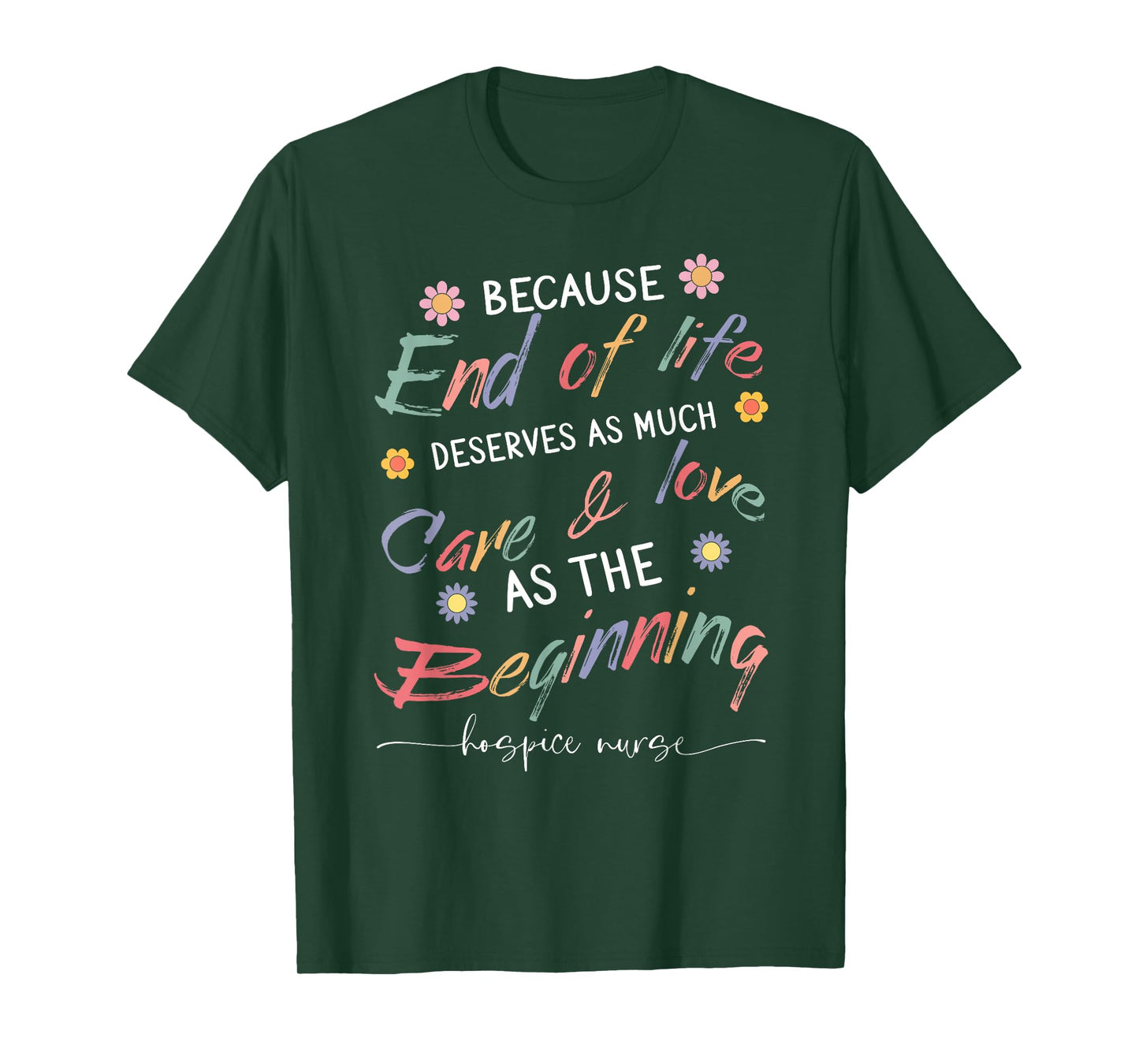 End Of Life Deserves As Much Care And Love Hospice Nurse T-Shirt