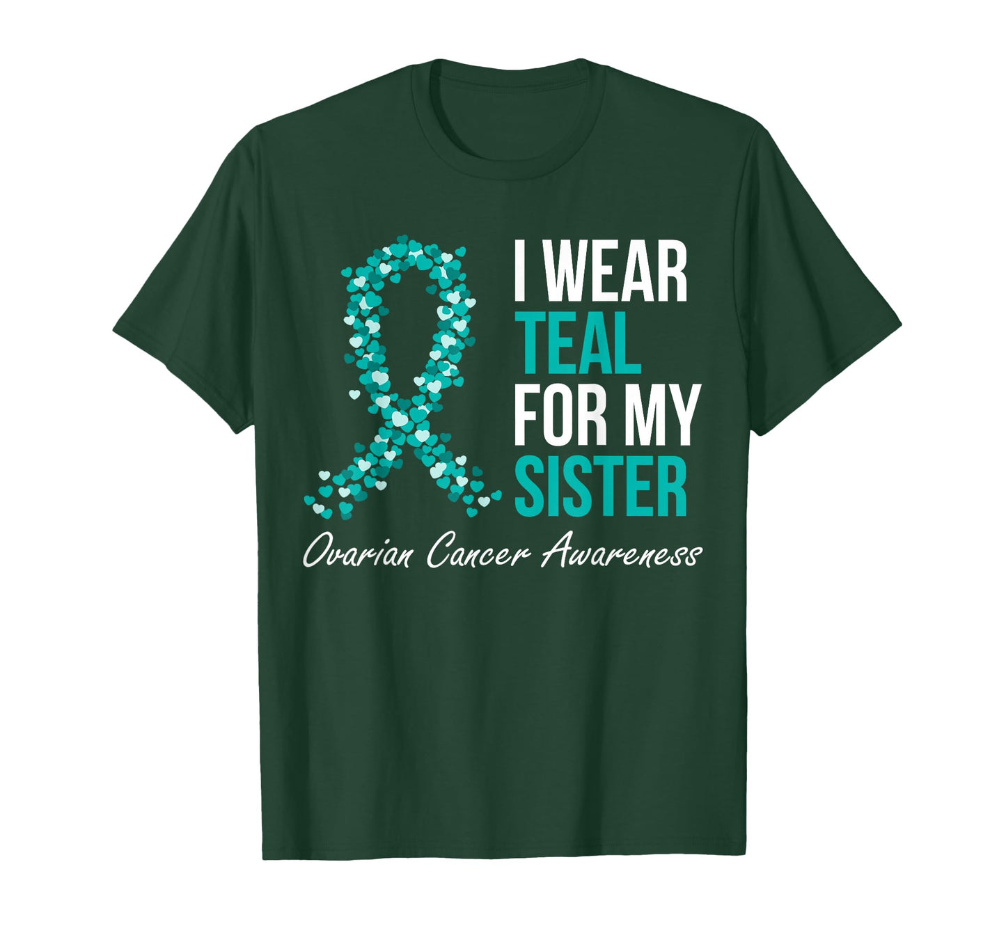 Ovarian Cancer Ribbon I Wear Teal For My Sister Support T-Shirt