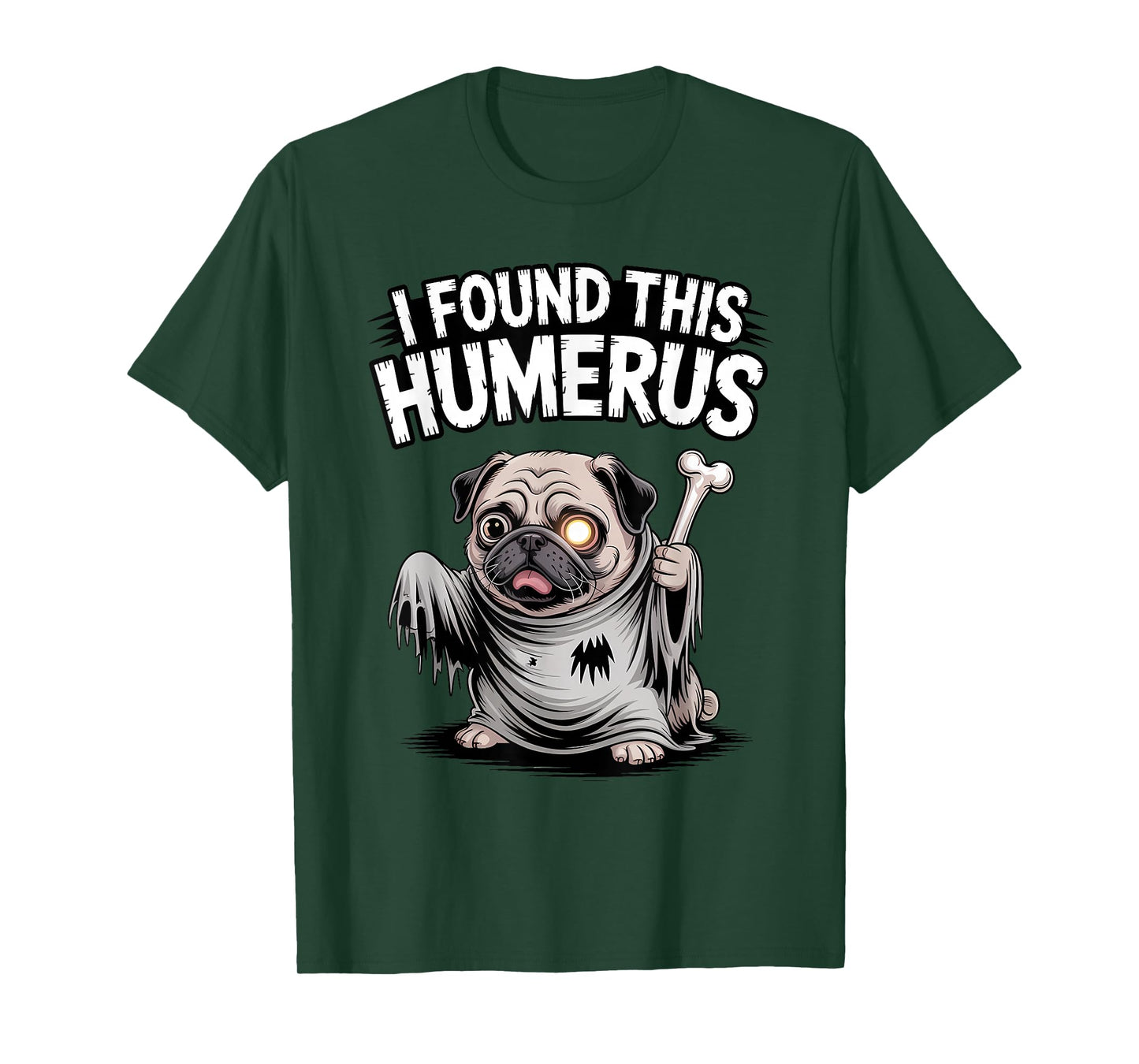 Pug Halloween Funny Ghoul Ghost Dog I Found This Humerus T-Shirt