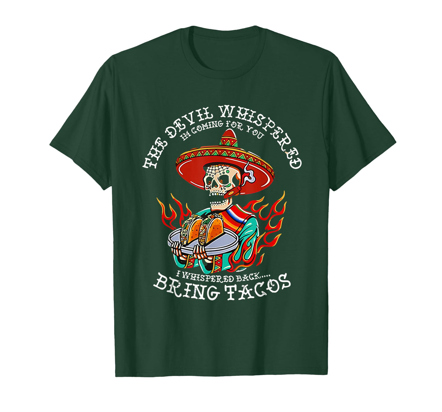 The Devil Whispered To Me I Whispered Back Bring Tacos Funny T-Shirt