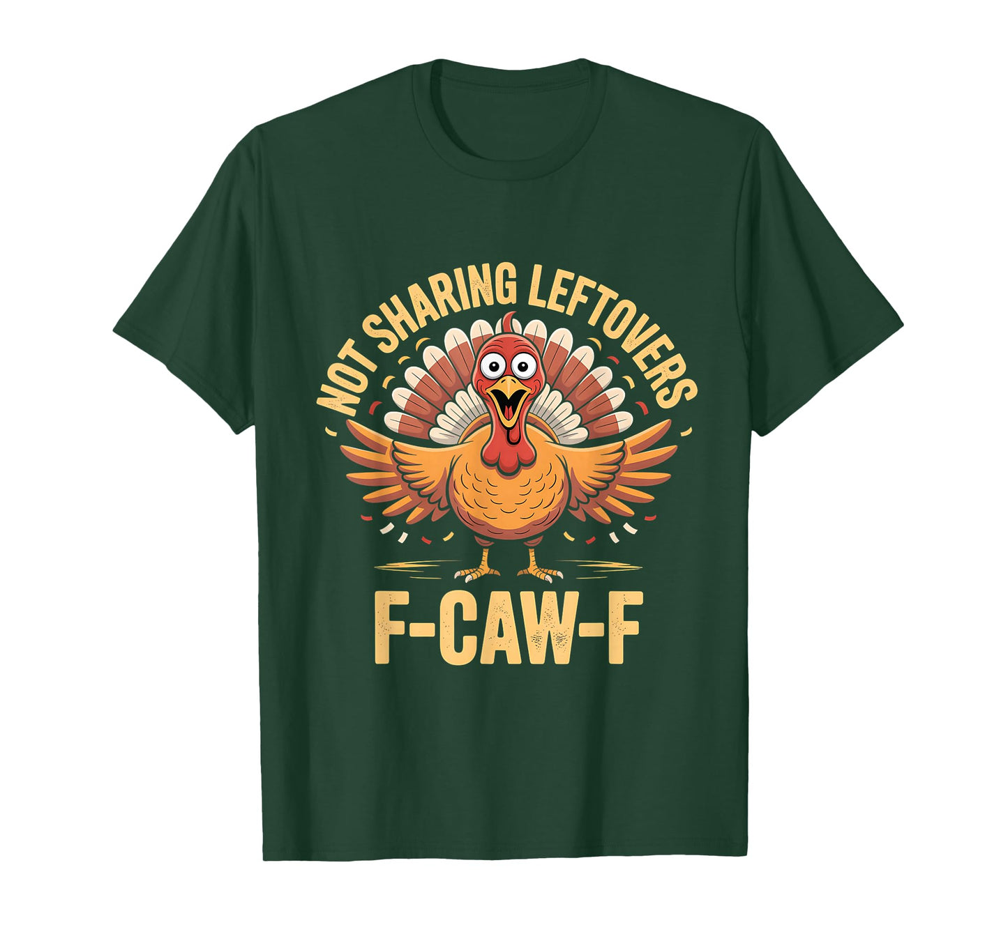 Not Sharing Leftovers F-Caw-F Thanksgiving Turkey Cawing T-Shirt