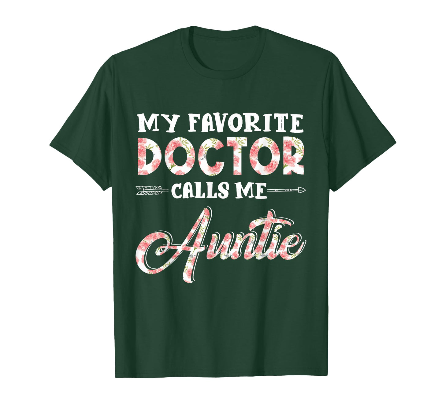 My Favorite Doctor Calls Me Auntie Floral Design Funny T-Shirt