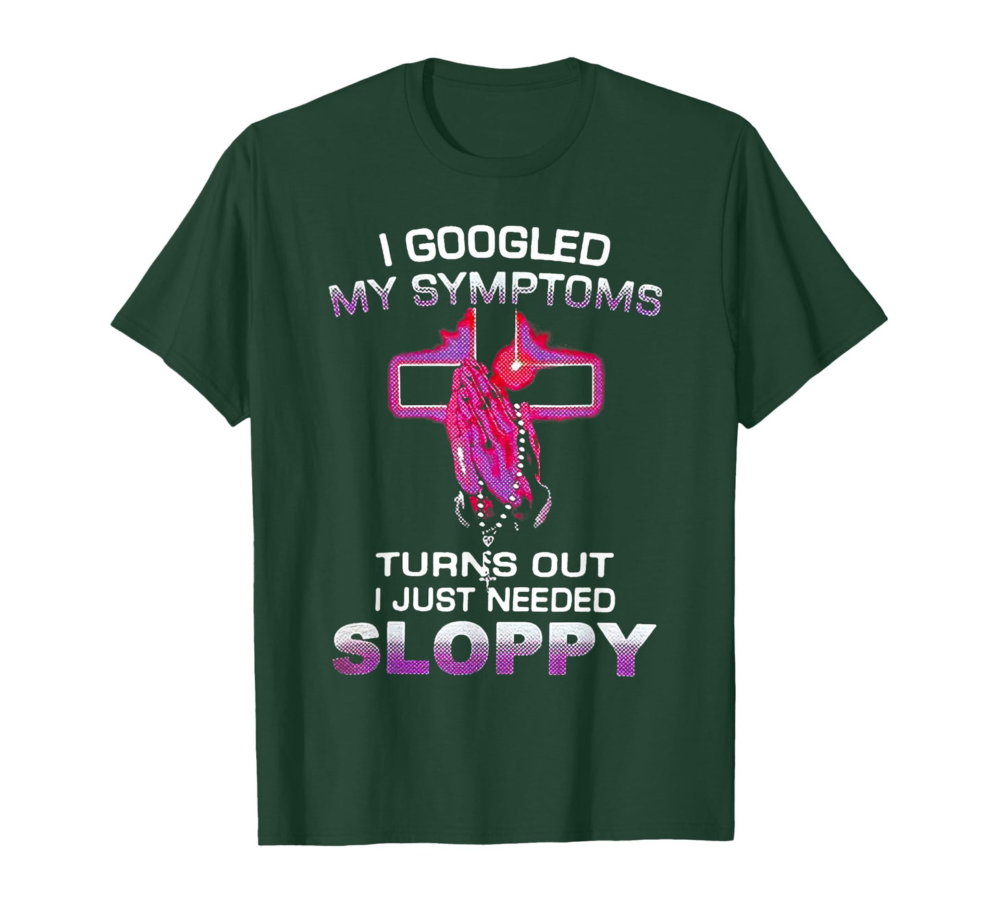 I Googled My Symptoms Turns Out I Just Needed Sloppy Christm T-Shirt