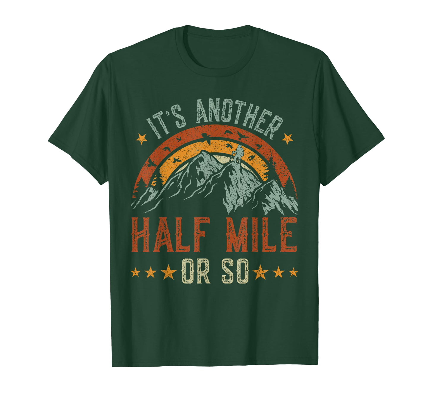 It's Another Half Mile Or So tshirt, funny hiking shirt men T-Shirt