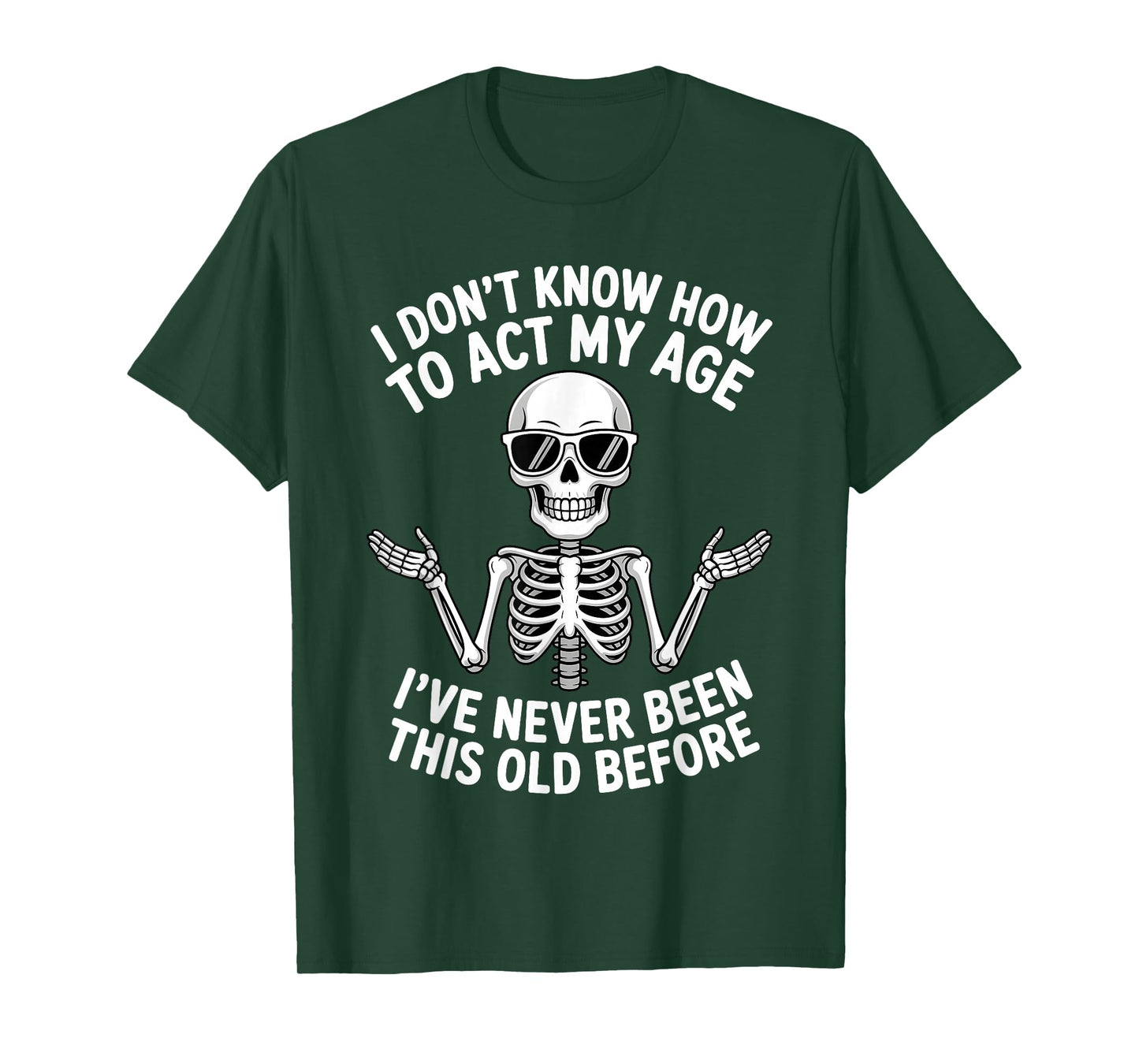 I Don't Know How to Act My Age I've Never Been This Old T-Shirt